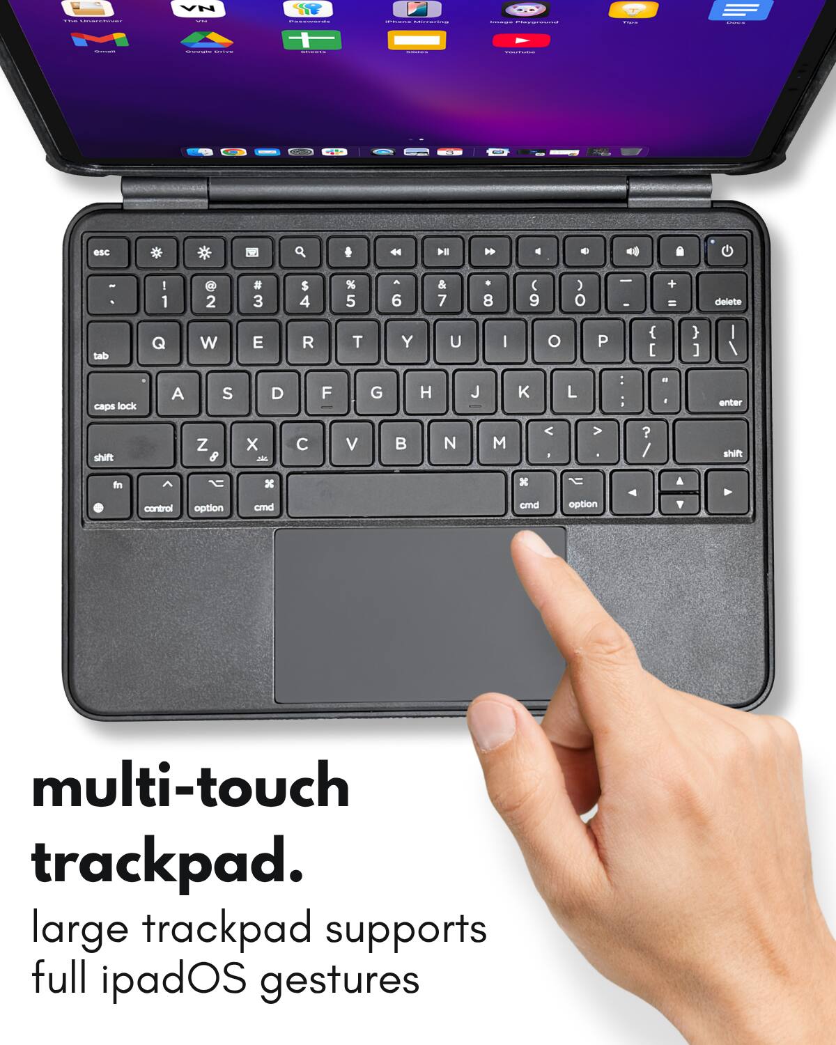 multi-touch trackpad.  
large trackpad supports full iPadOS gestures