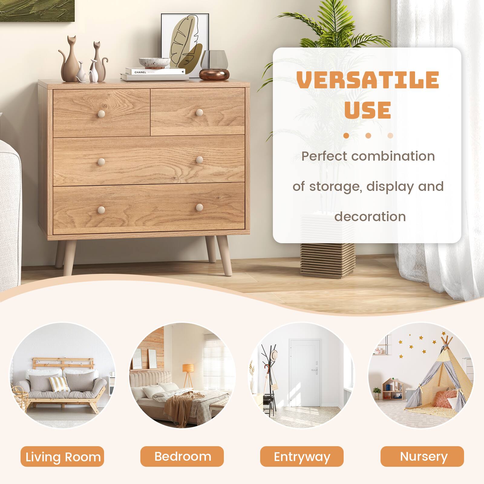 VERSATILE USE  
Perfect combination of storage, display and decoration  

Living Room  
Bedroom  
Entryway  
Nursery