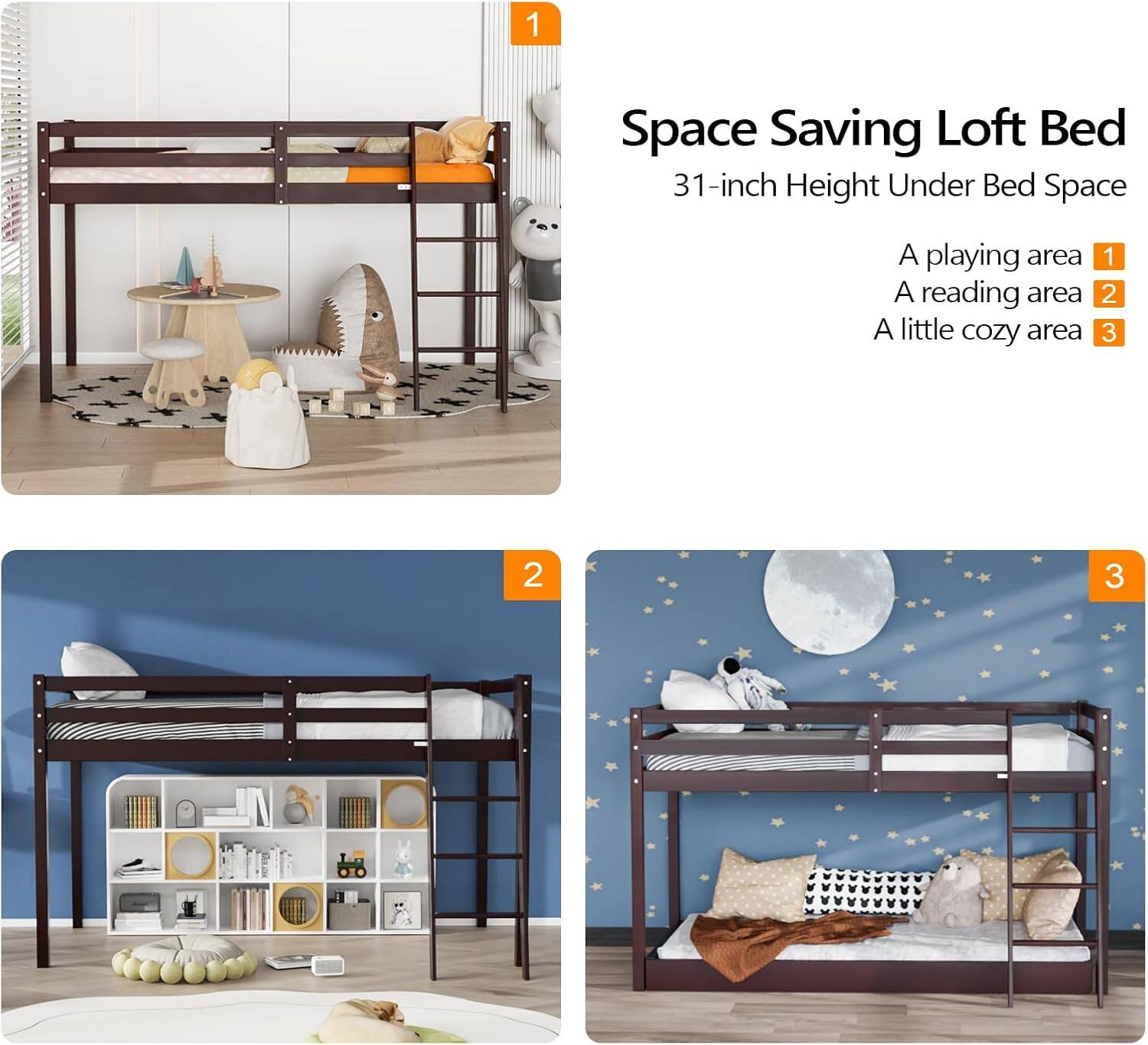 Space Saving Loft Bed  
31-inch Height Under Bed Space  

1. A playing area  
2. A reading area  
3. A little cozy area