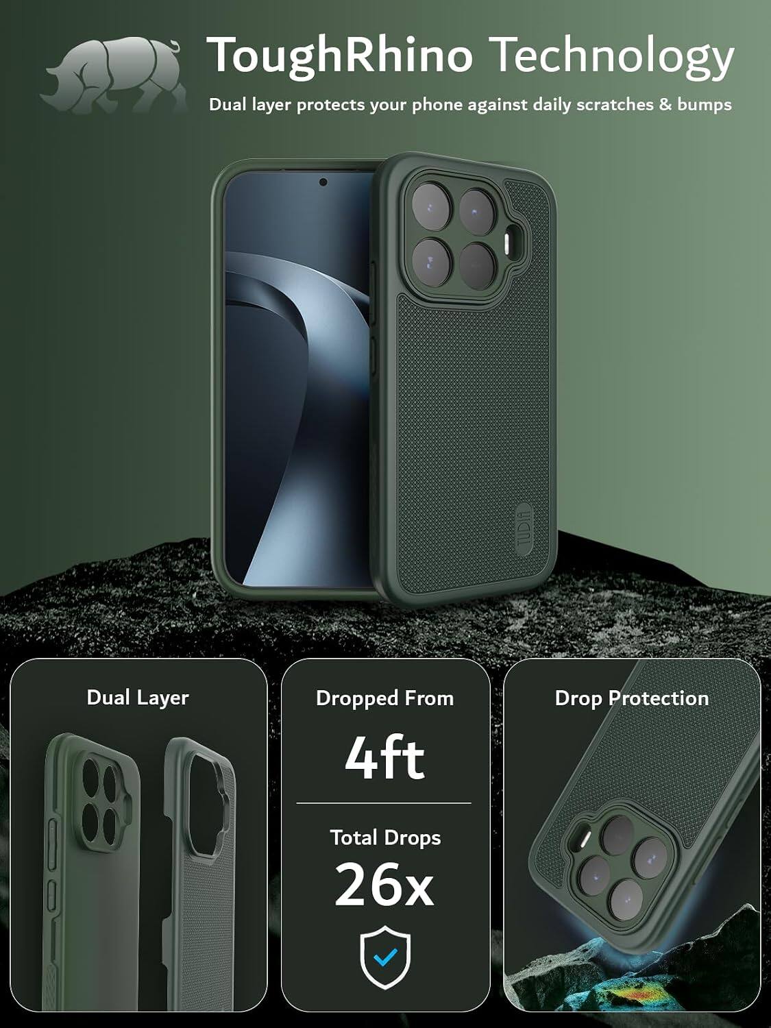 ToughRhino Technology  
Dual layer protects your phone against daily scratches & bumps  

Dual Layer  
Dropped From 4ft  
Drop Protection  
Total Drops 26x