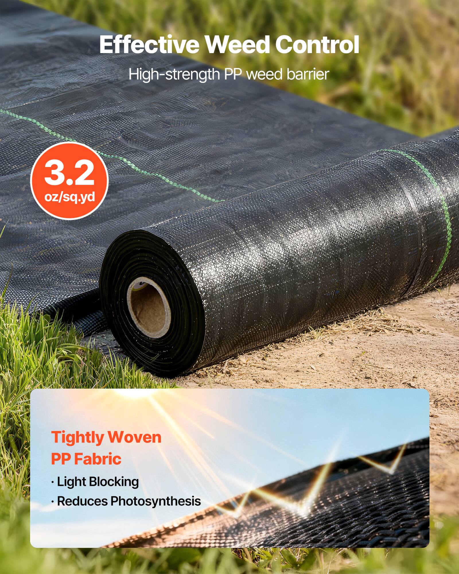 Effective Weed Control  
High-strength PP weed barrier  
3.2 oz/sq.yd  

Tightly Woven PP Fabric  
- Light Blocking  
- Reduces Photosynthesis