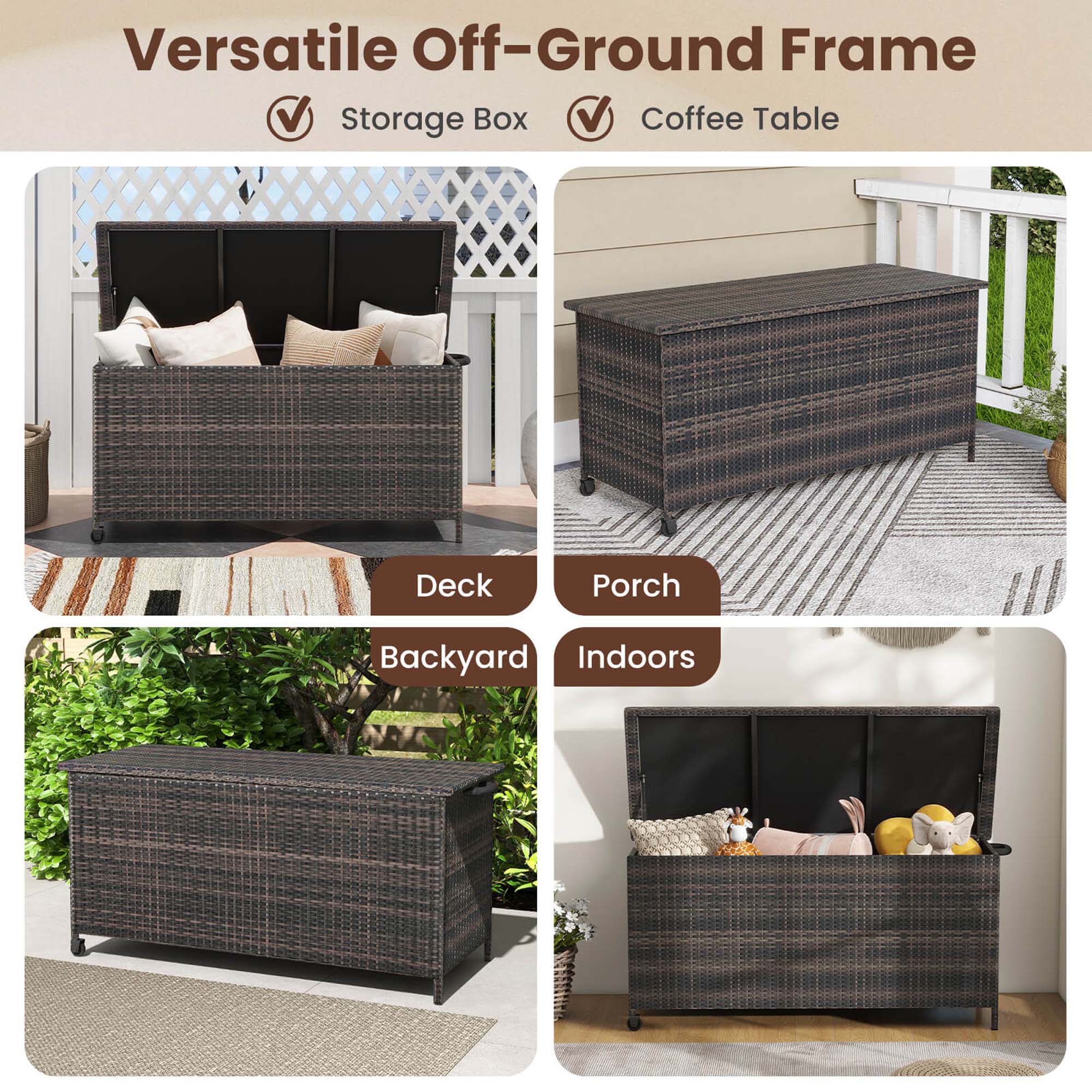 Versatile Off-Ground Frame

- Storage Box
- Coffee Table

Deck
Porch
Backyard
Indoors