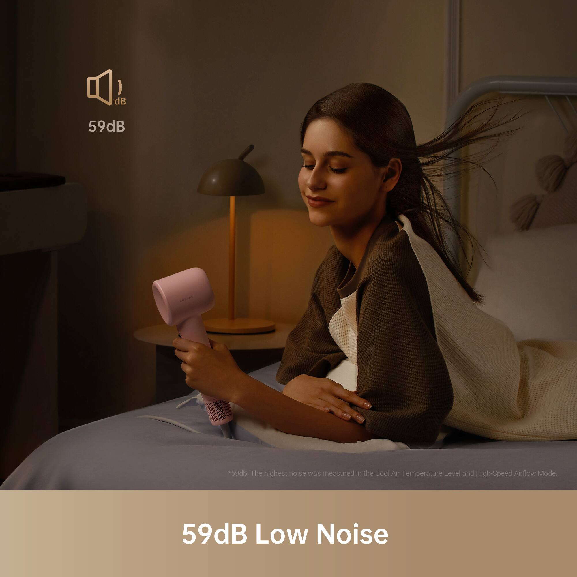 59dB Low Noise

*59dB: The highest noise was measured in the Cool Air Temperature Level and High-Speed Airflow Mode.