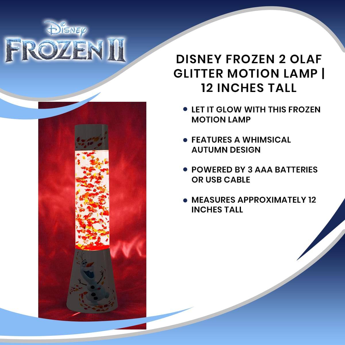 Disney Frozen 2 Olaf Glitter Motion Lamp | 12 Inches Tall

- Let it glow with this Frozen motion lamp
- Features a whimsical autumn design
- Powered by 3 AAA batteries or USB cable
- Measures approximately 12 inches tall