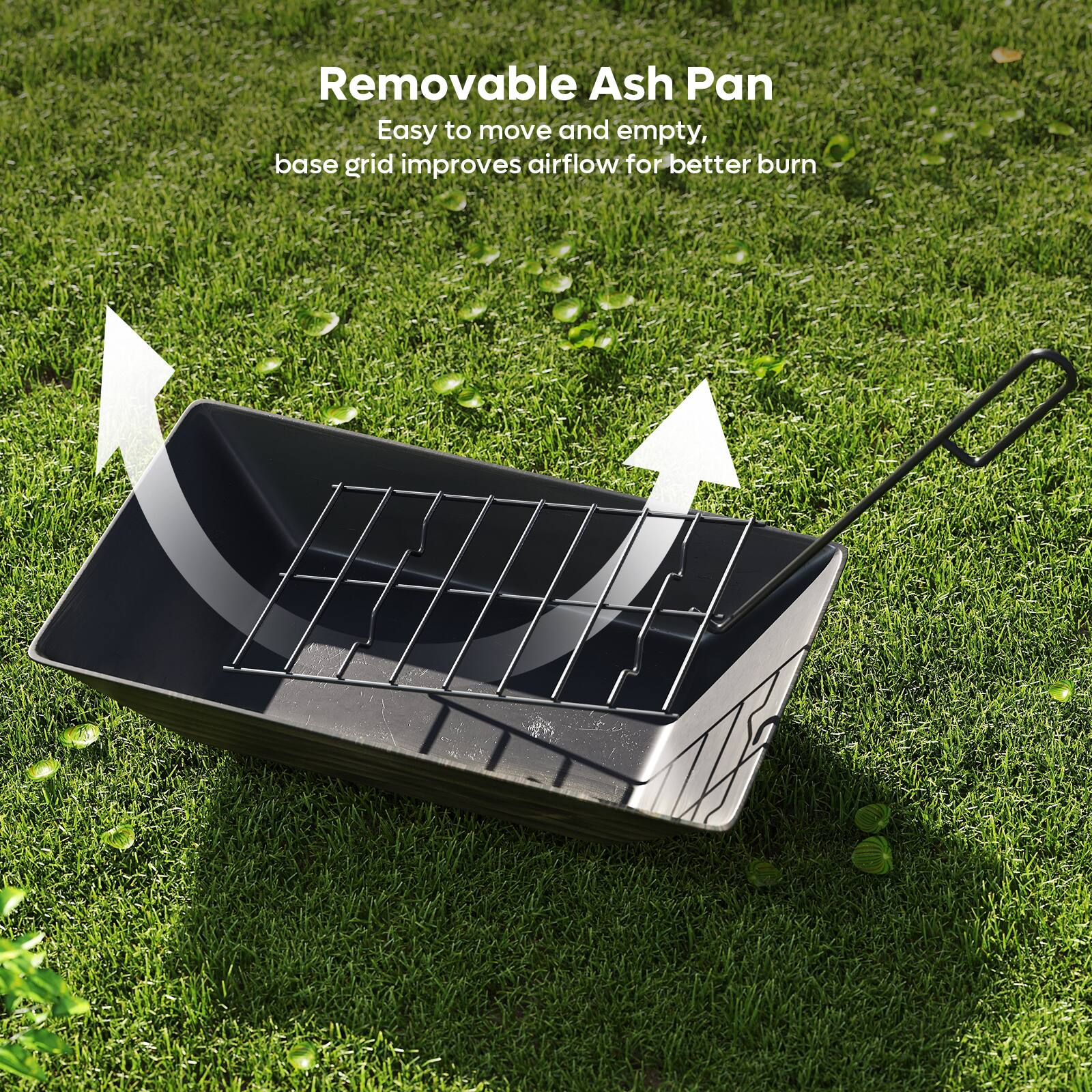 Removable Ash Pan  
Easy to move and empty, base grid improves airflow for better burn