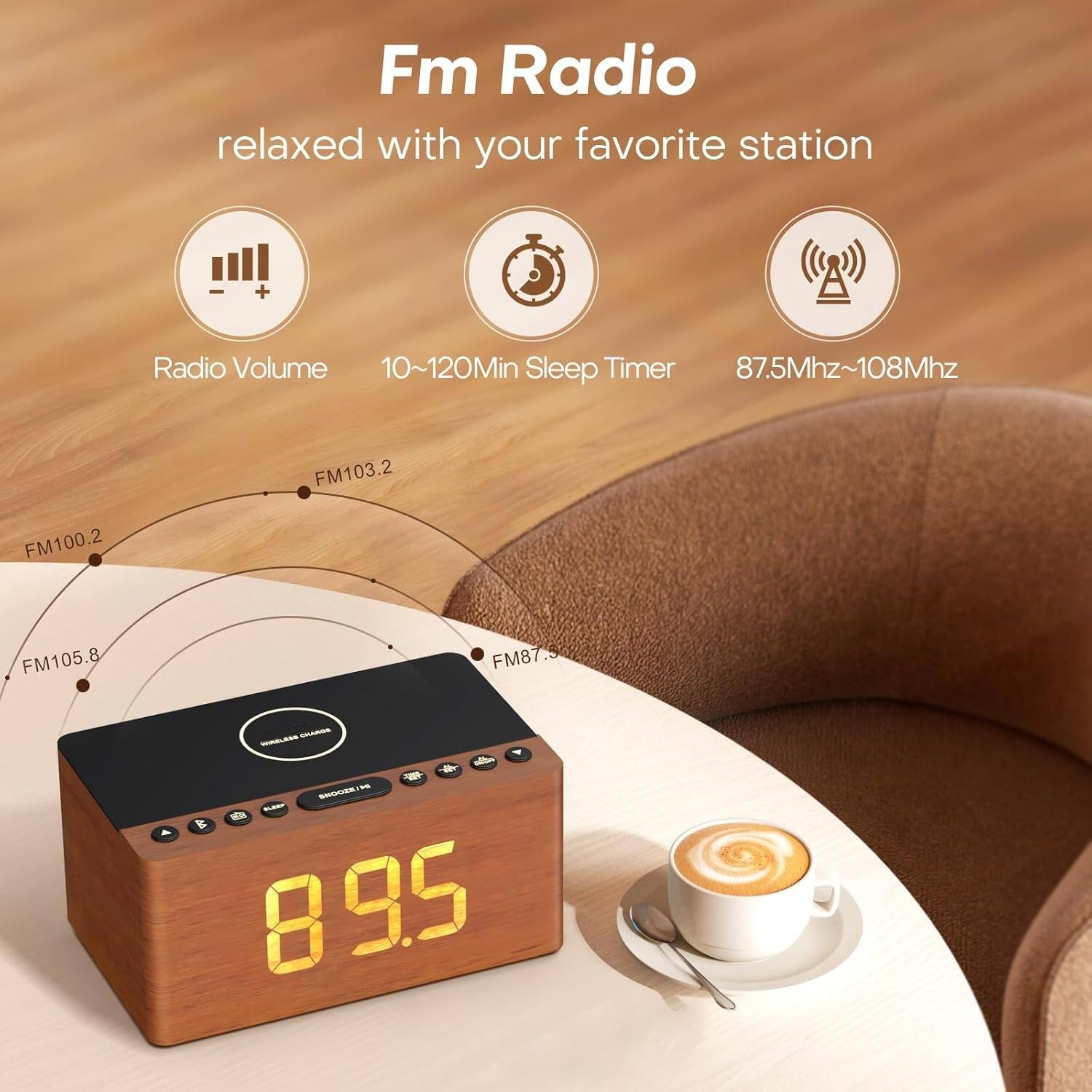 Fm Radio  
relaxed with your favorite station  

Radio Volume  
10~120Min Sleep Timer  
87.5Mhz~108Mhz  

FM103.2  
FM100.2  
FM105.8  
FM87.5