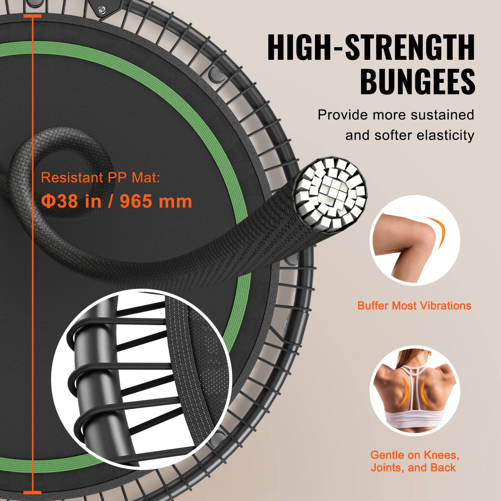 HIGH-STRENGTH BUNGEEs  
Provide more sustained and softer elasticity  

Resistant PP Mat:  
Ø38 in / 965 mm  

Buffer Most Vibrations  

Gentle on Knees, Joints, and Back