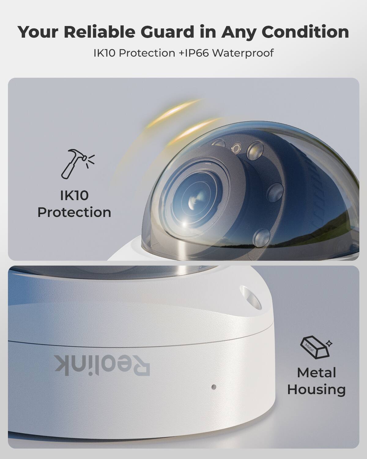 Your Reliable Guard in Any Condition  
IK10 Protection + IP66 Waterproof  

IK10 Protection  

Metal Housing