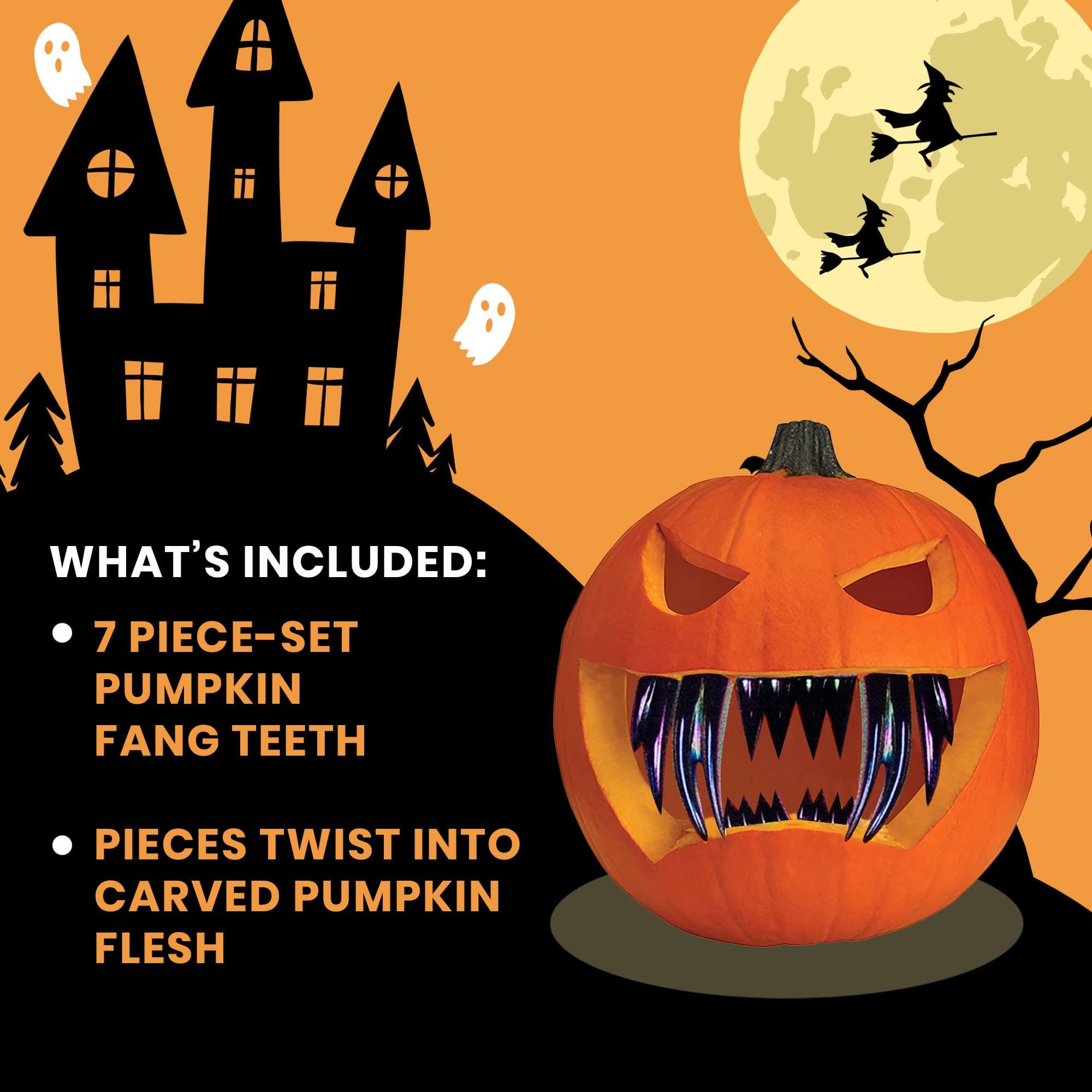 WHAT'S INCLUDED:  
- 7 PIECE-SET PUMPKIN FANG TEETH  
- PIECES TWIST INTO CARVED PUMPKIN FLESH