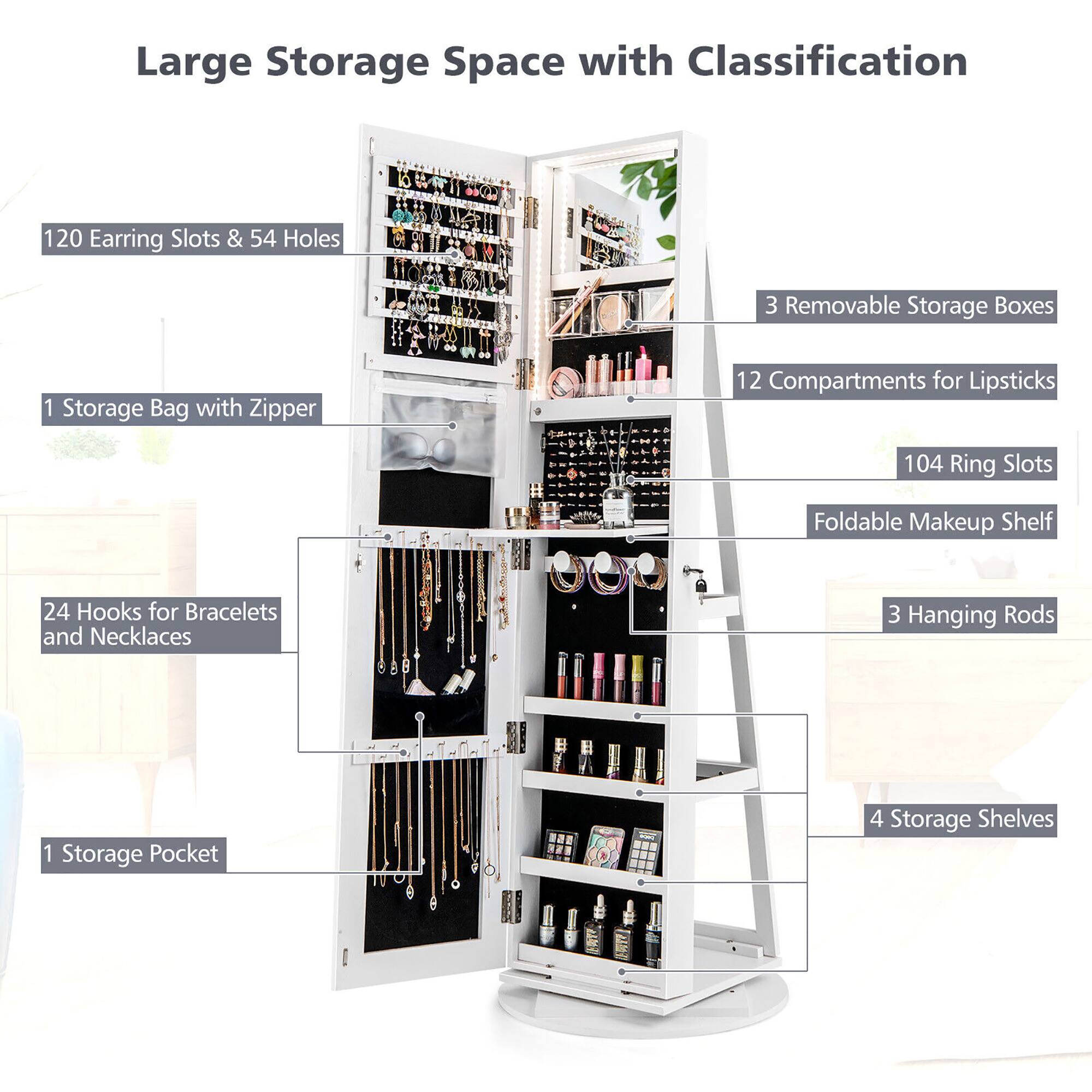Large Storage Space with Classification

- 120 Earring Slots & 54 Holes
- 1 Storage Bag with Zipper
- 24 Hooks for Bracelets and Necklaces
- 1 Storage Pocket
- 3 Removable Storage Boxes
- 12 Compartments for Lipsticks
- 104 Ring Slots
- Foldable Makeup Shelf
- 3 Hanging Rods
- 4 Storage Shelves