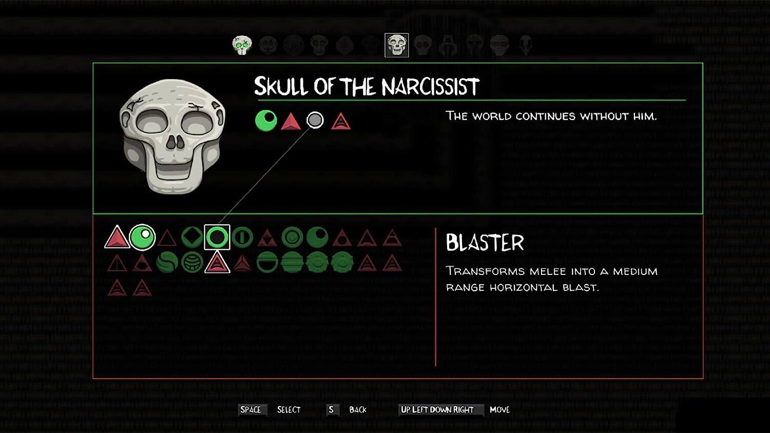 Skull of the Narcissist  
The World Continues Without Him.  

Blaster  
Transforms Melee into a Medium Range Horizontal Blast.  

Space Select S Back Up Left Down Right Move