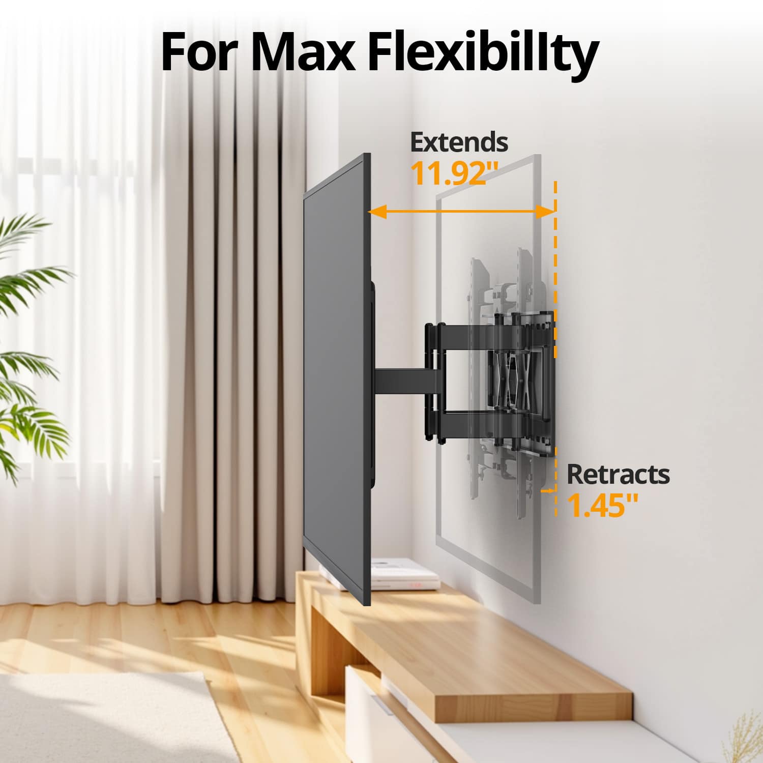 For Max Flexibility
Extends 11.92"
Retracts 1.45"