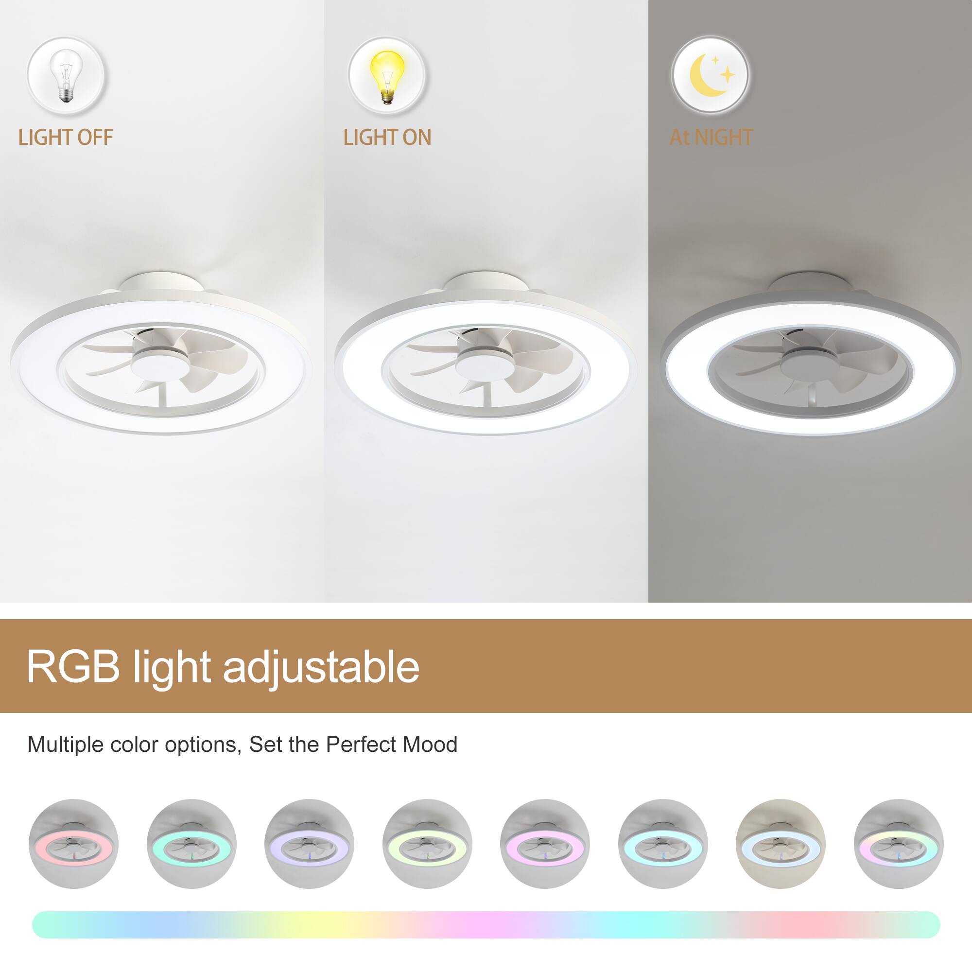 LIGHT OFF  
LIGHT ON  
At NIGHT  

RGB light adjustable  
Multiple color options, Set the Perfect Mood