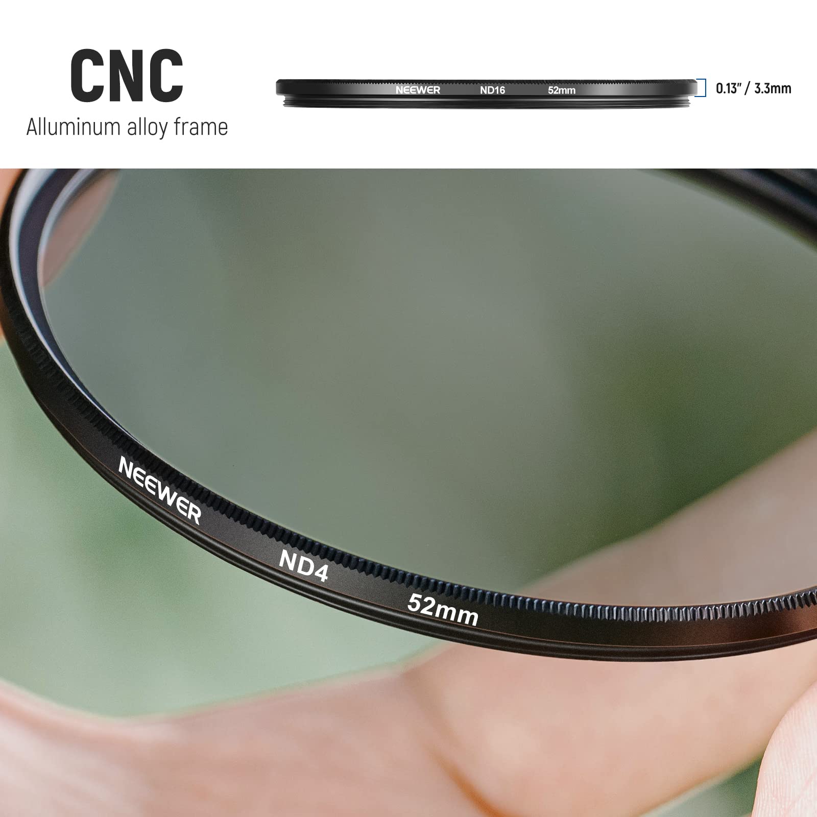 CNC Aluminum alloy frame

NEEWER ND16 52mm 0.13" / 3.3mm

NEEWER ND4 52mm