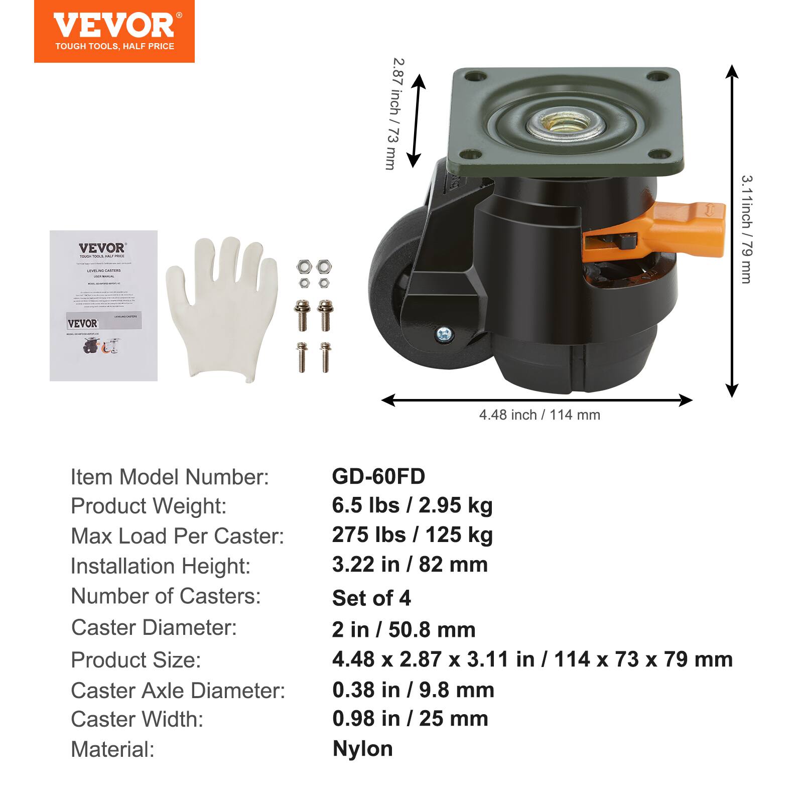 VEVOR TOUGH TOOLS, HALF PRICE

VEVOR

Item Model Number: GD-60FD
Product Weight: 6.5 lbs / 2.95 kg
Max Load Per Caster: 275 lbs / 125 kg
Installation Height: 3.22 in / 82 mm
Number of Casters: Set of 4
Caster Diameter: 2 in / 50.8 mm
Product Size: 4.48 x 2.87 x 3.11 in / 114 x 73 x 79 mm
Caster Axle Diameter: 0.38 in / 9.8 mm
Caster Width: 0.98 in / 25 mm
Material: Nylon