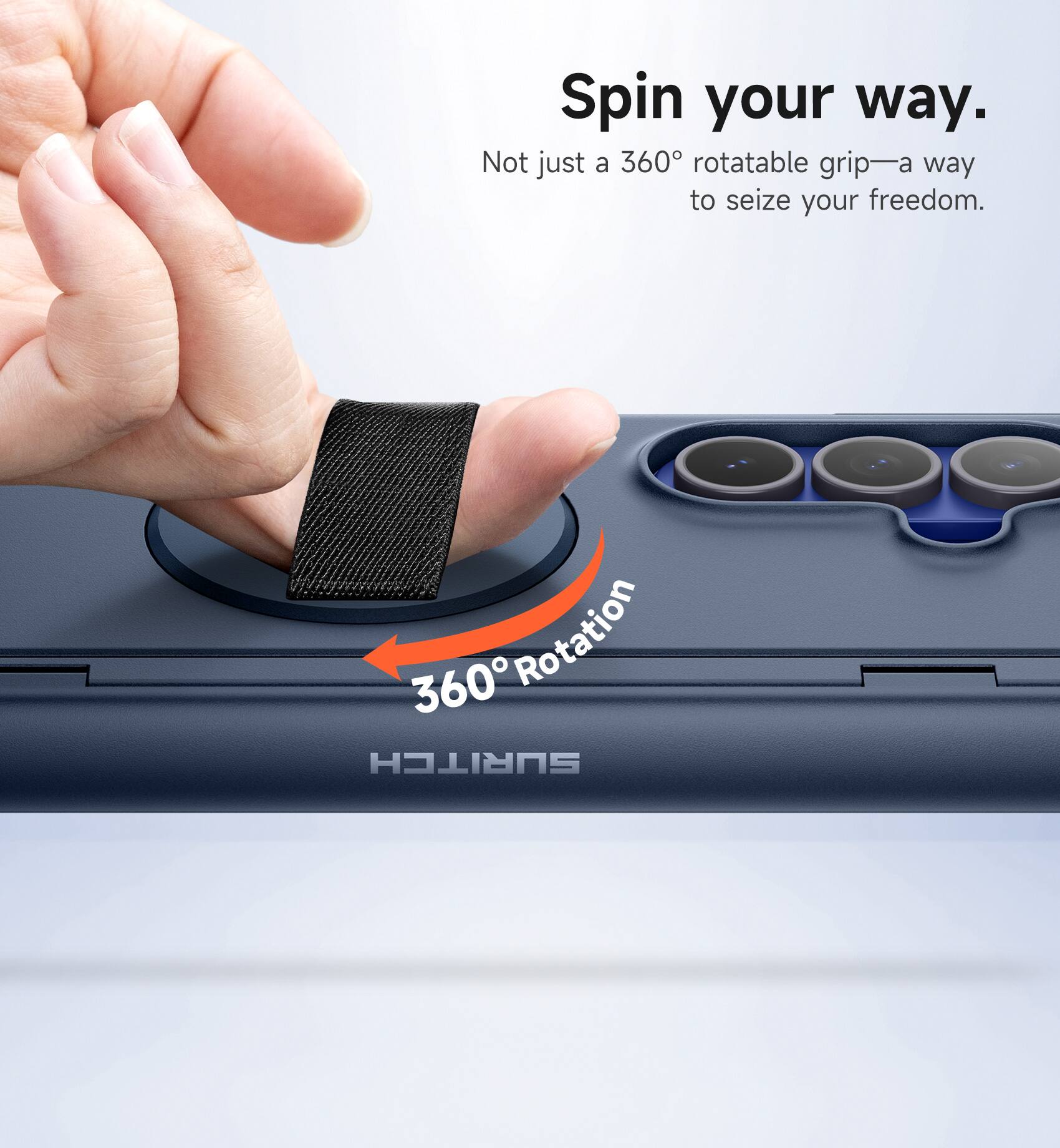 Spin your way.  
Not just a 360° rotatable grip—a way to seize your freedom.  
360° Rotation
