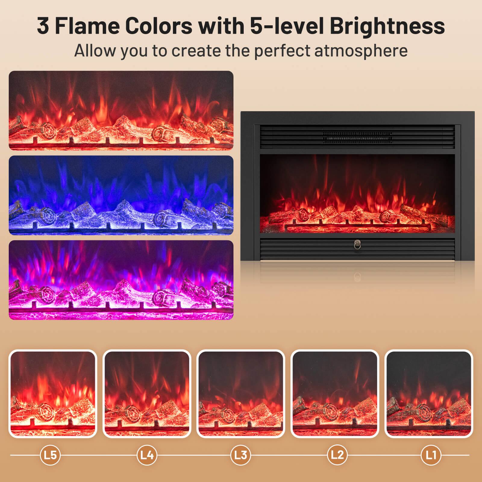 3 Flame Colors with 5-level Brightness  
Allow you to create the perfect atmosphere  

L5 L4 L3 L2 L1
