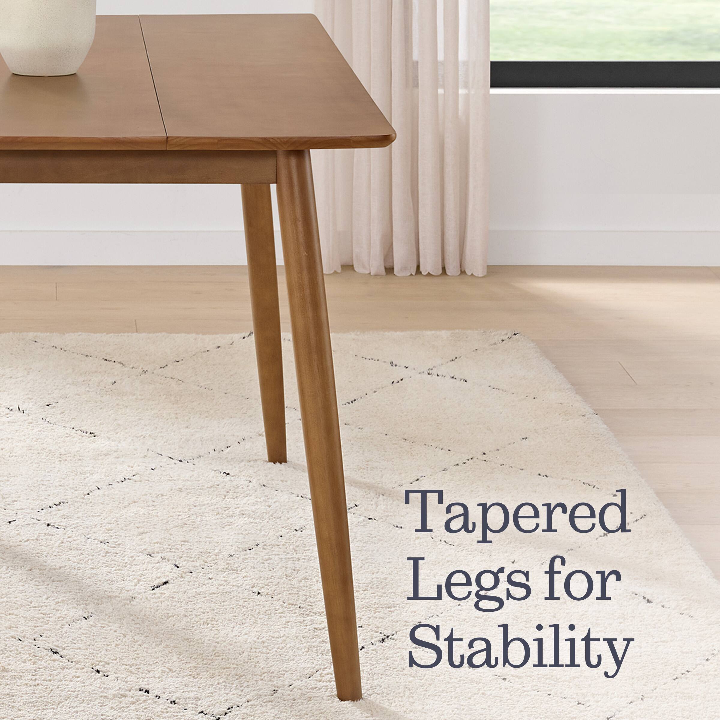 Tapered Legs for Stability