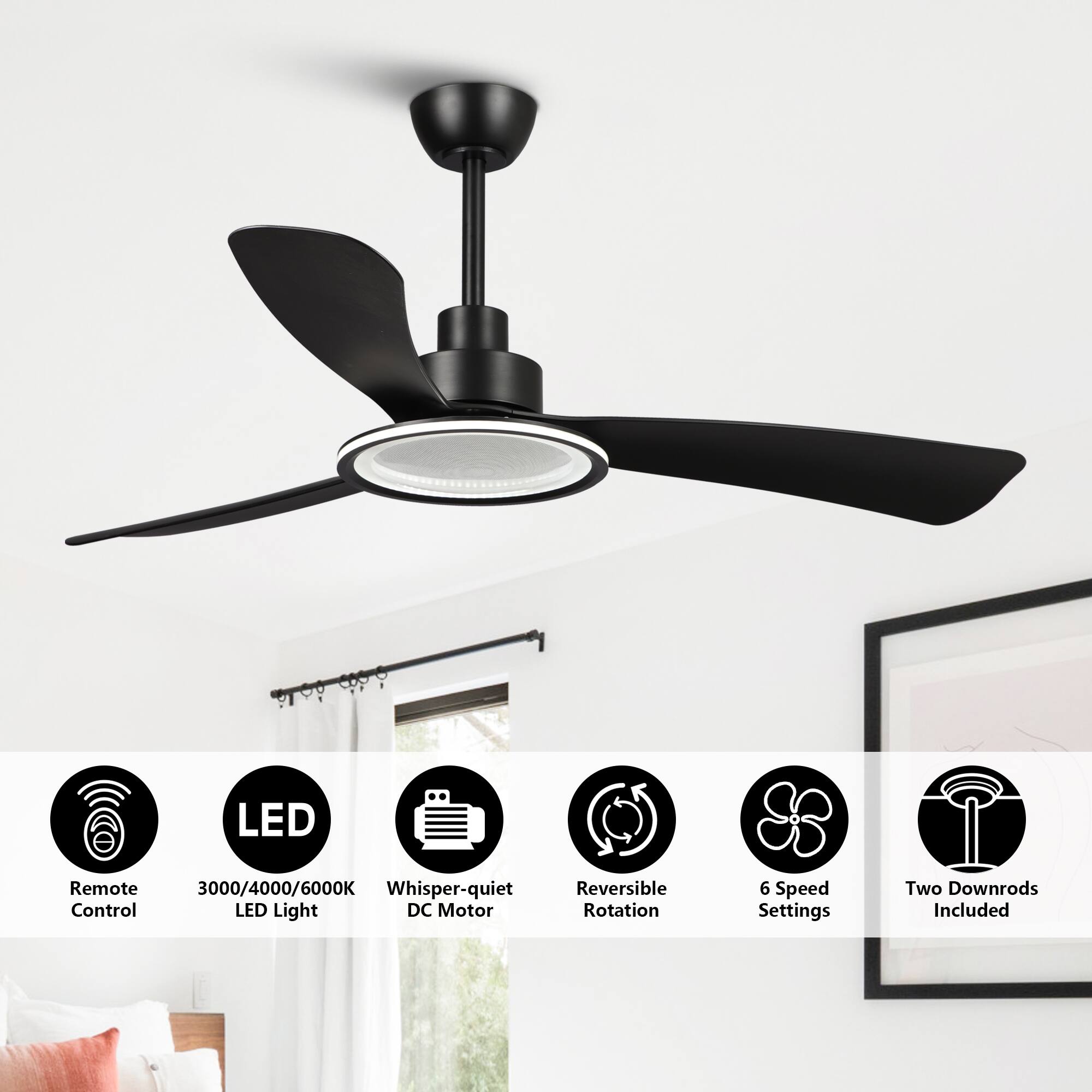 LED Remote  
3000/4000/6000K LED Light  
Whisper-quiet DC Motor  
Reversible Rotation  
6 Speed Settings  
Two Downrods Included