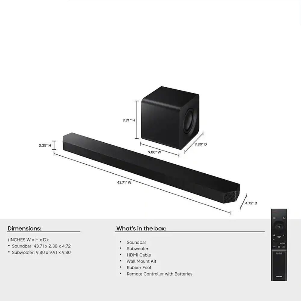 9.91 H 2.38 H I 9.80 M W 9.80 D 43.71 W W 4.72 D

Dimensions: (INCHES W x H x D):
- Soundbar: 43.71 x 2.38 x 4.72
- Subwoofer: 9.80 x 9.91 x 9.80

What's in the box:
- Soundbar
- Subwoofer
- HDMI Cable
- Wall Mount Kit
- Rubber Foot
- Remote Controller with Batteries