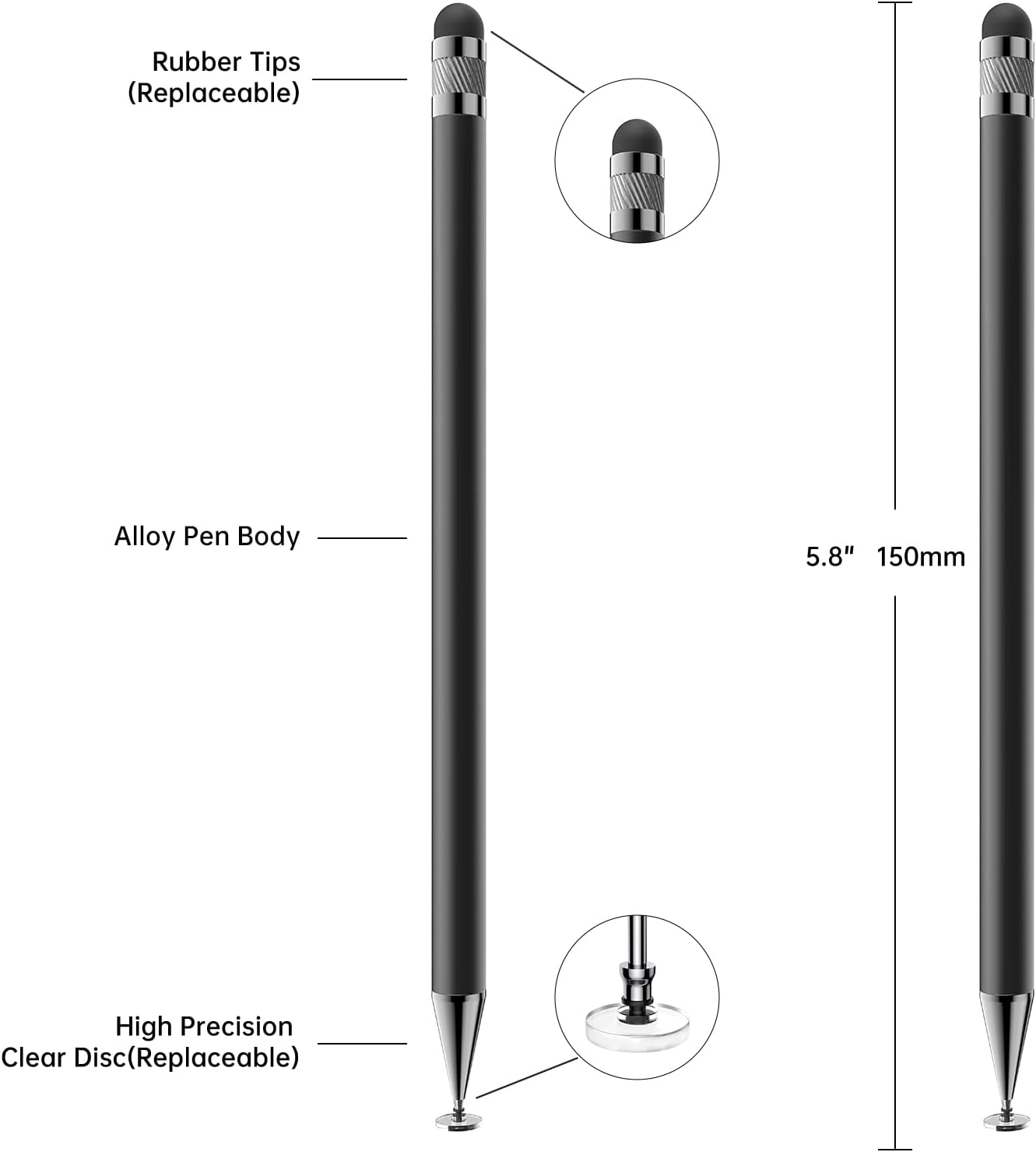 Rubber Tips (Replaceable)  
Alloy Pen Body  
5.8" 150mm  
High Precision Clear Disc (Replaceable)