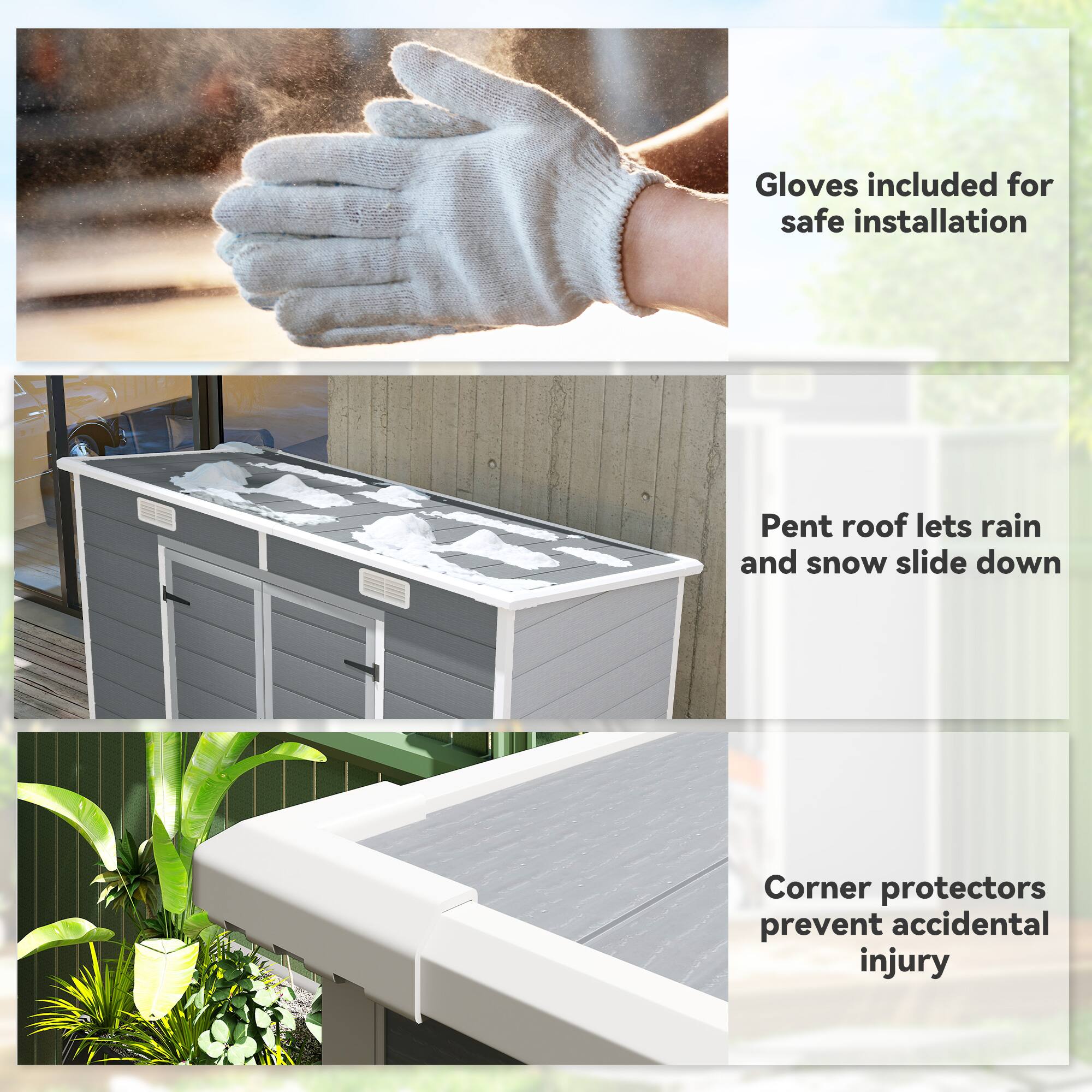 Gloves included for safe installation

Pent roof lets rain and snow slide down

Corner protectors prevent accidental injury