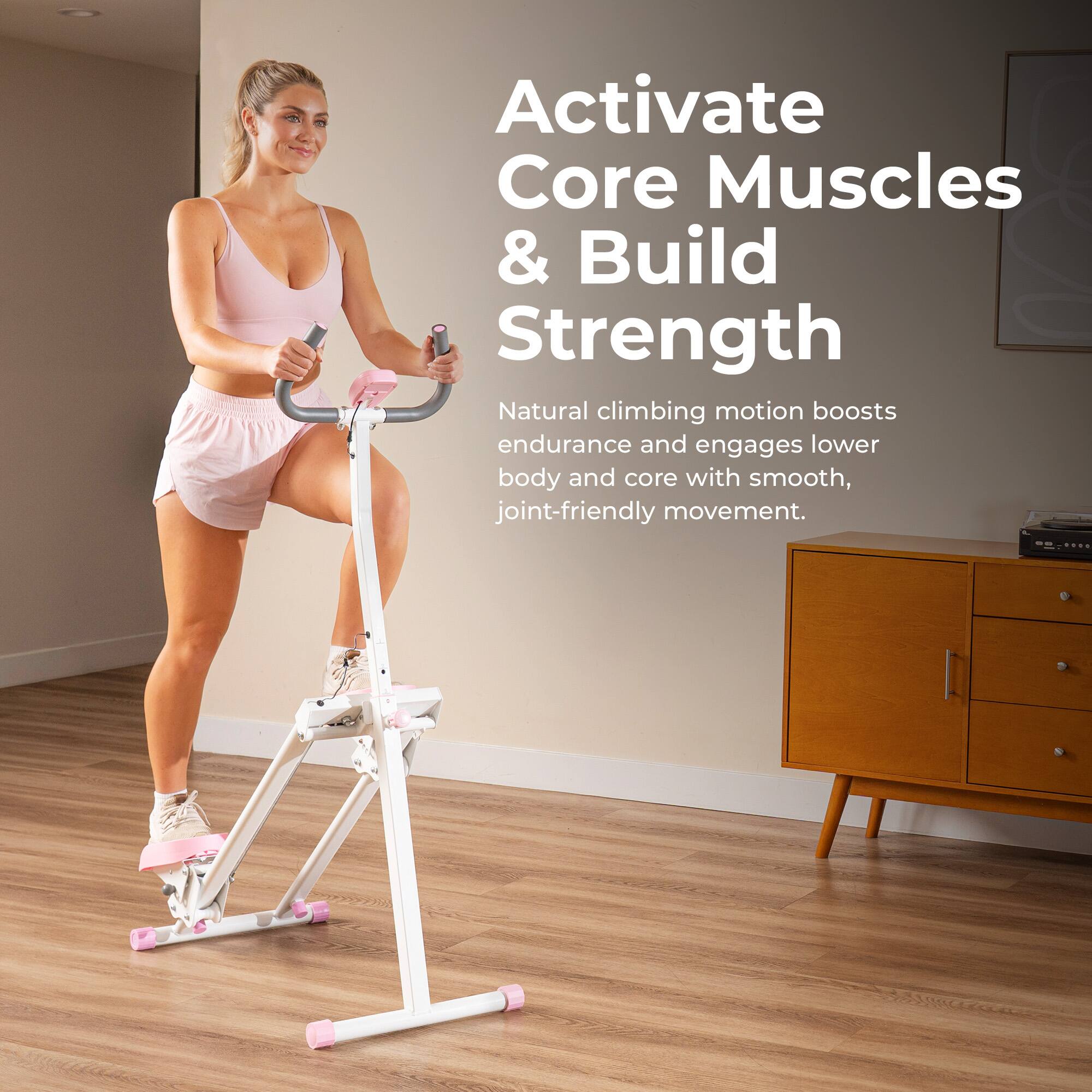 Activate Core Muscles & Build Strength

Natural climbing motion boosts endurance and engages lower body and core with smooth, joint-friendly movement.