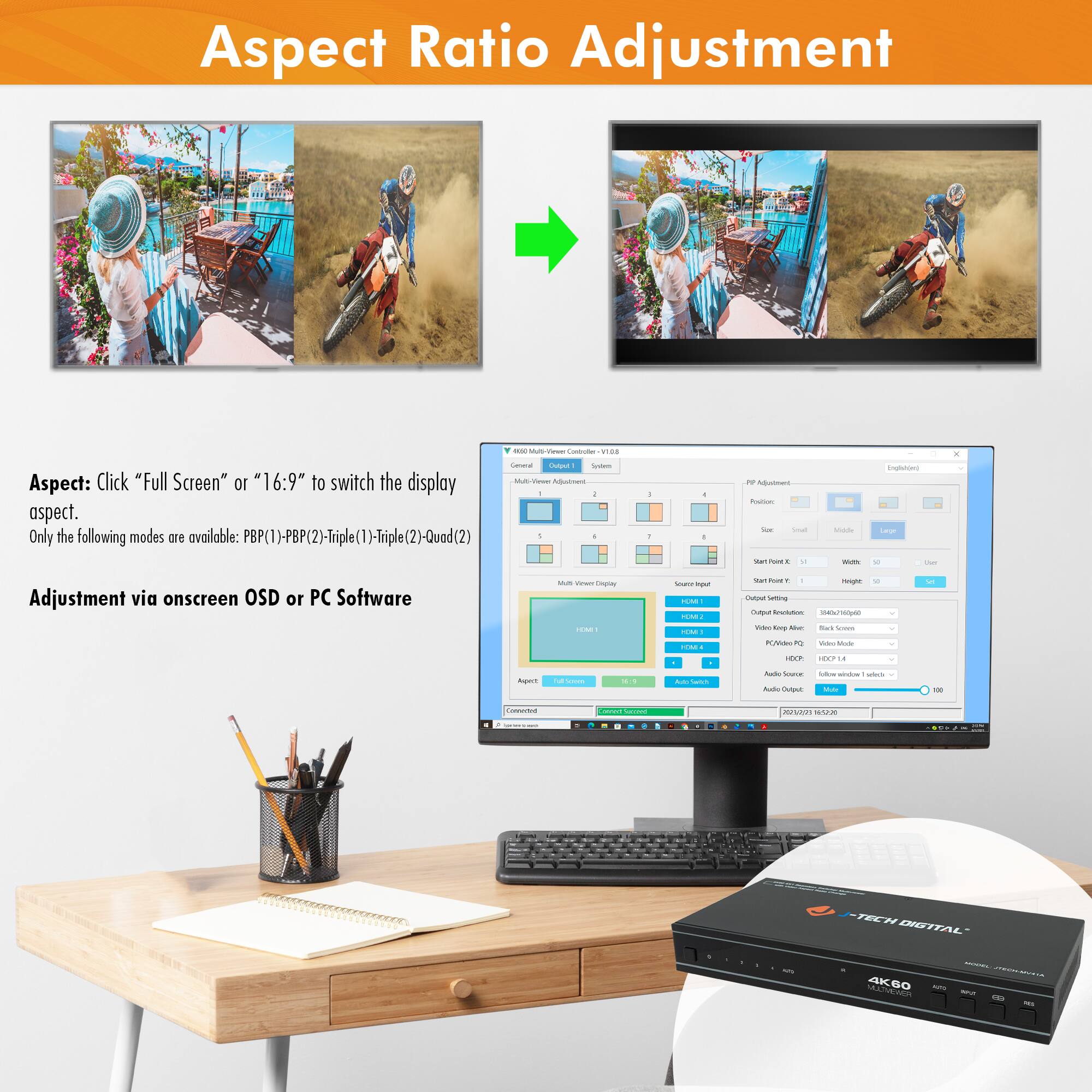 Aspect Ratio Adjustment
Aspect: Click "Full Screen" or "16:9" to switch the display aspect. Only the following modes are available: PBP(1)-PBP(2)-Triple(1)-Triple(2)-Quad(2)
Adjustment via onscreen OSD or PC Software
- Aspect Ratio Adjustment
- Only the following modes are available: PBP(1)-PBP(2)-Triple(1)-Triple(2)-Quad(2)
- Adjustment via onscreen OSD or PC Software
TECH DIGITAL AK60