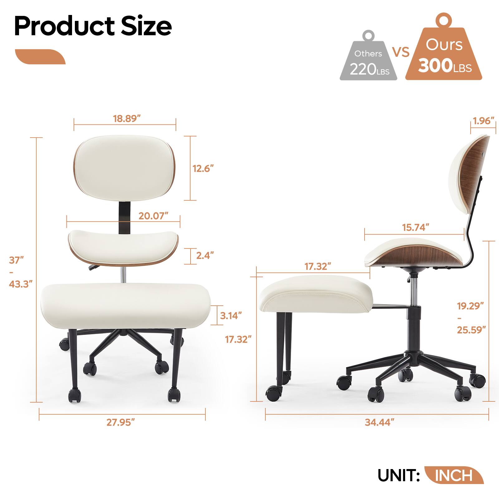 Product Size

Others 220LBS vs Ours 300LBS

- Height: 18.89" vs 19.6"
- Seat Height: 20.07" vs 15.74"
- Seat Depth: 12.6" vs 17.32"
- Seat Width: 37" - 43.3" vs 19.29" - 25.59"
- Backrest Height: 27.95" vs 34.44"
- Backrest Width: 12.6" vs 17.32"
- Armrest Height: 3.14" vs 2.4"
- Armrest Width: 17.32" vs 19.29"

UNIT: INCH