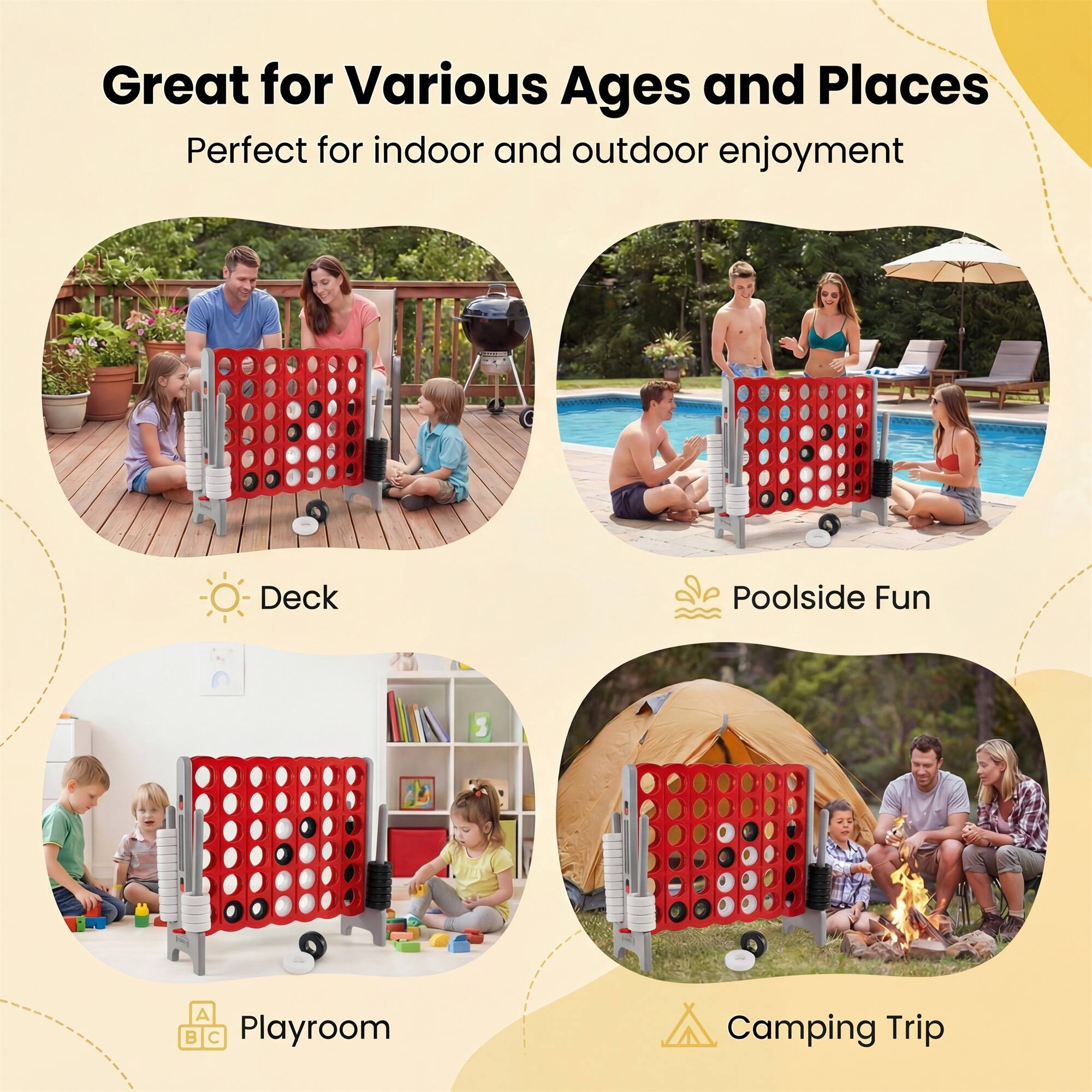 Great for Various Ages and Places  
Perfect for indoor and outdoor enjoyment  

- Deck  
- Poolside Fun  
- Playroom  
- Camping Trip