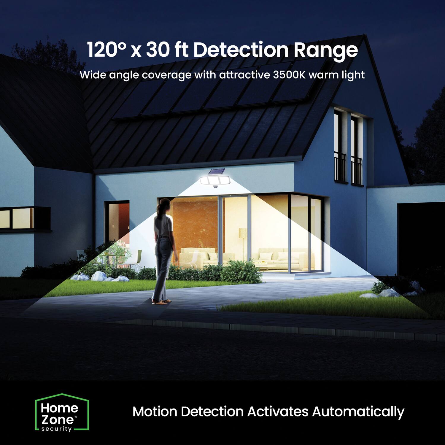 120° x 30 ft Detection Range  
Wide angle coverage with attractive 3500K warm light  

Motion Detection Activates Automatically
