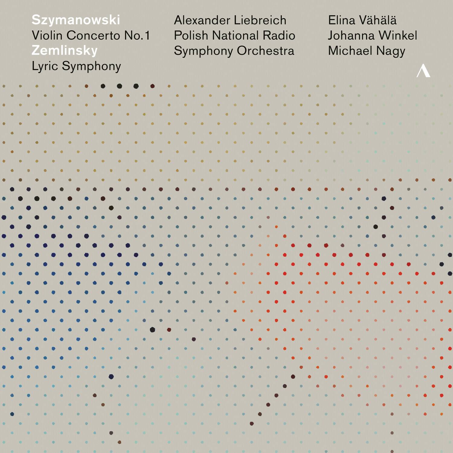 Szymanowski  
Violin Concerto No.1  
Zemlinsky  
Lyric Symphony  

Alexander Liebreich  
Polish National Radio Symphony Orchestra  
Elina Vähälä  
Johanna Winkel  
Michael Nagy