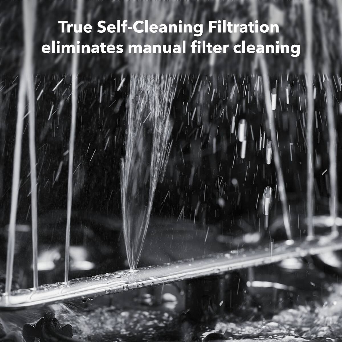 True Self-Cleaning Filtration eliminates manual filter cleaning