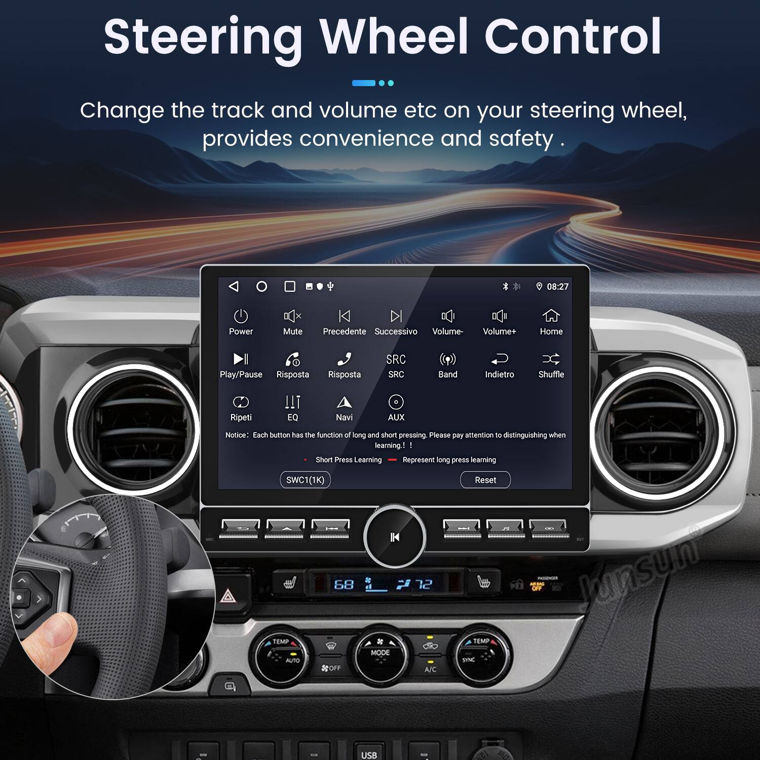 Steering Wheel Control  
Change the track and volume etc on your steering wheel, provides convenience and safety.  

Power Mute Precedente Successivo Volume- Volume+ Home Play/Pause Risposta Risposta SRC SRC Band Indietro Shuffle Ripeti EQ Navi AUX  

Notice: Each button has the function of long and short pressing. Please pay attention to distinguishing when learning!  
- Short Press Learning  
- Long Press Learning  

SWC1(1K)  

68 TEMP AUTO OFF MODE 12 A/C Reset TEMP SYNC  

Junsun USB