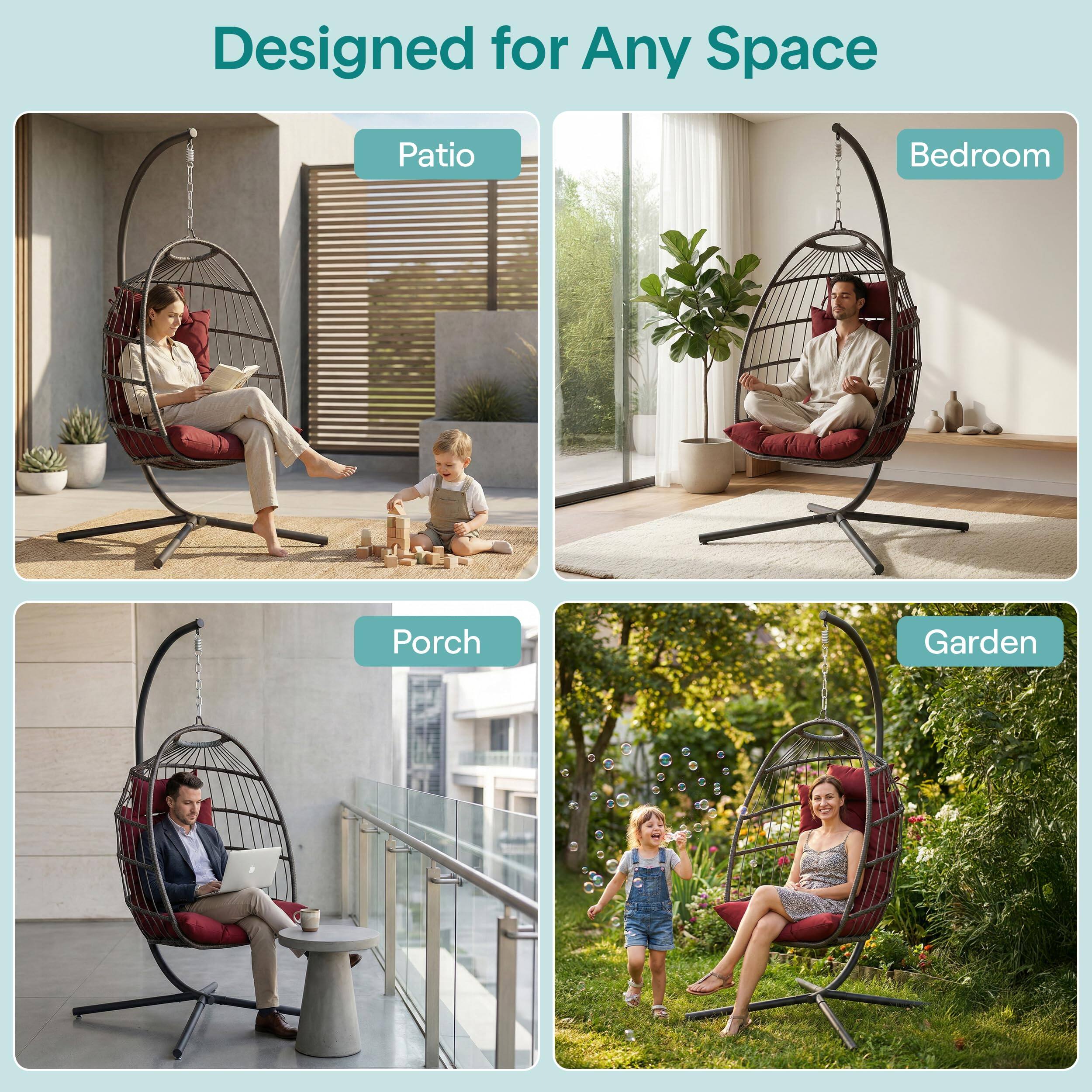 Designed for Any Space

- Patio
- Bedroom
- Porch
- Garden