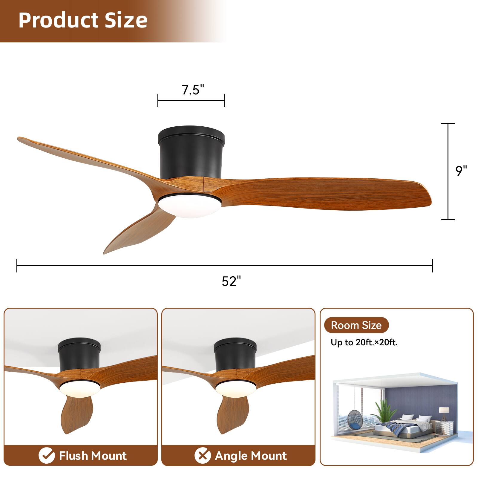 Product Size  
7.5"  
9"  
52"  

Room Size  
Up to 20ft. x 20ft.  

Flush Mount  
Angle Mount