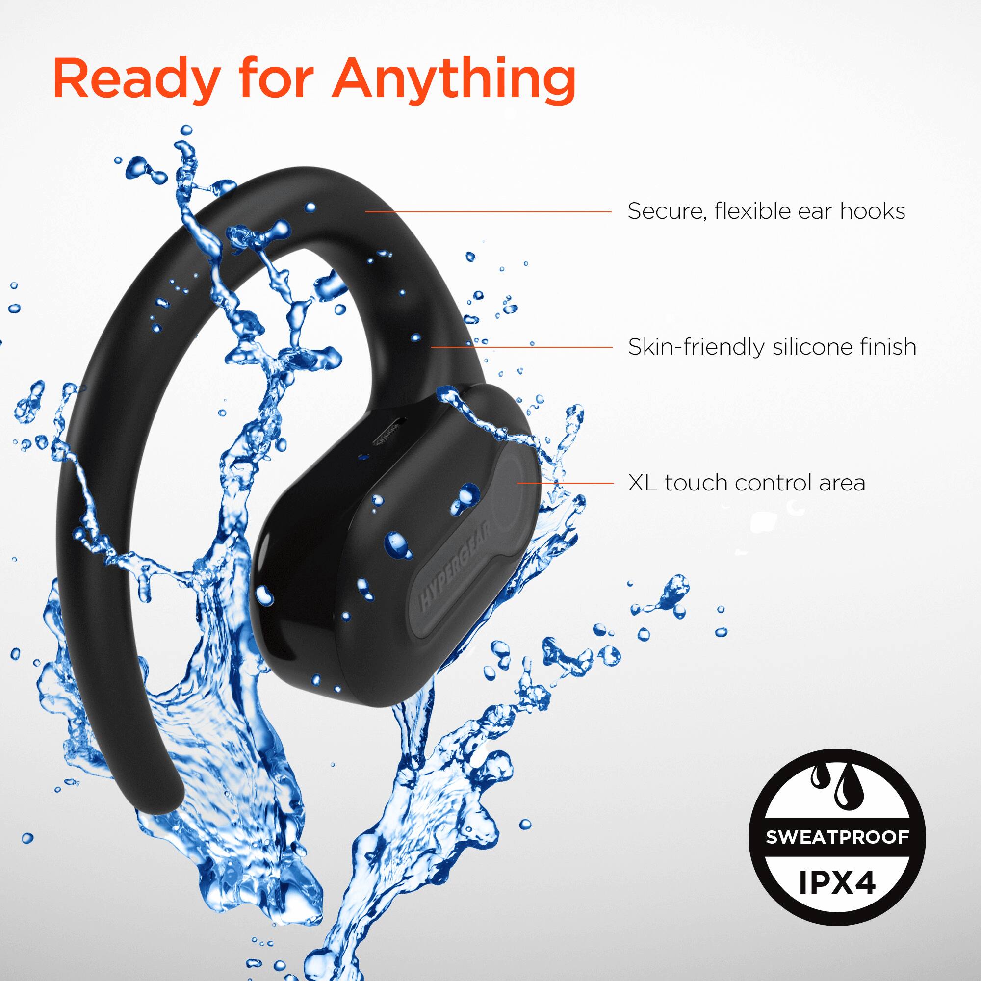 Ready for Anything

- Secure, flexible ear hooks
- Skin-friendly silicone finish
- XL touch control area
- SWEATPROOF IPX4