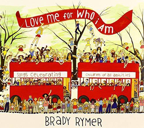 Love me for Who I Am

Songs Celebrating Children of all Abilities

BRADY RYMER