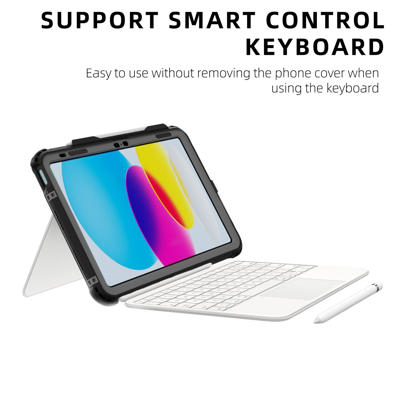 SUPPORT SMART CONTROL KEYBOARD  
Easy to use without removing the phone cover when using the keyboard