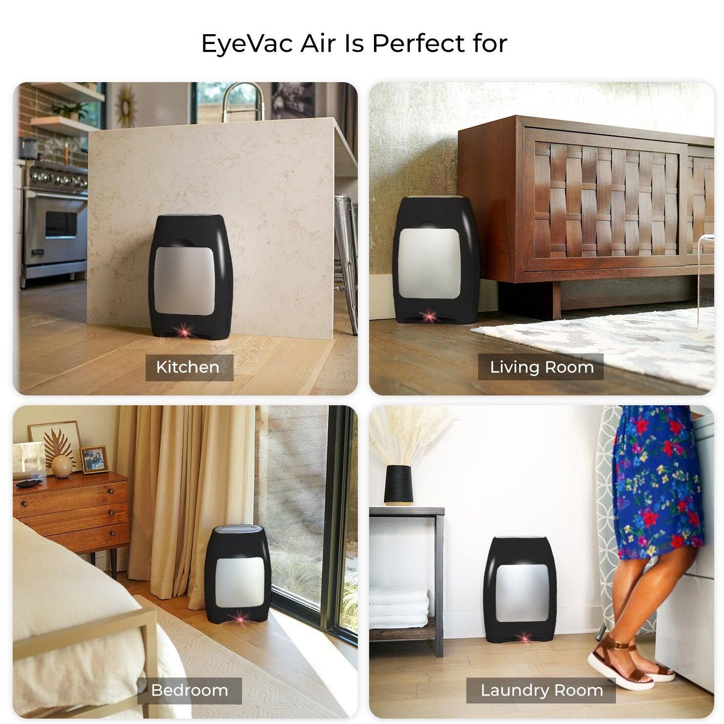 EyeVac Air Is Perfect for

- Kitchen
- Living Room
- Bedroom
- Laundry Room