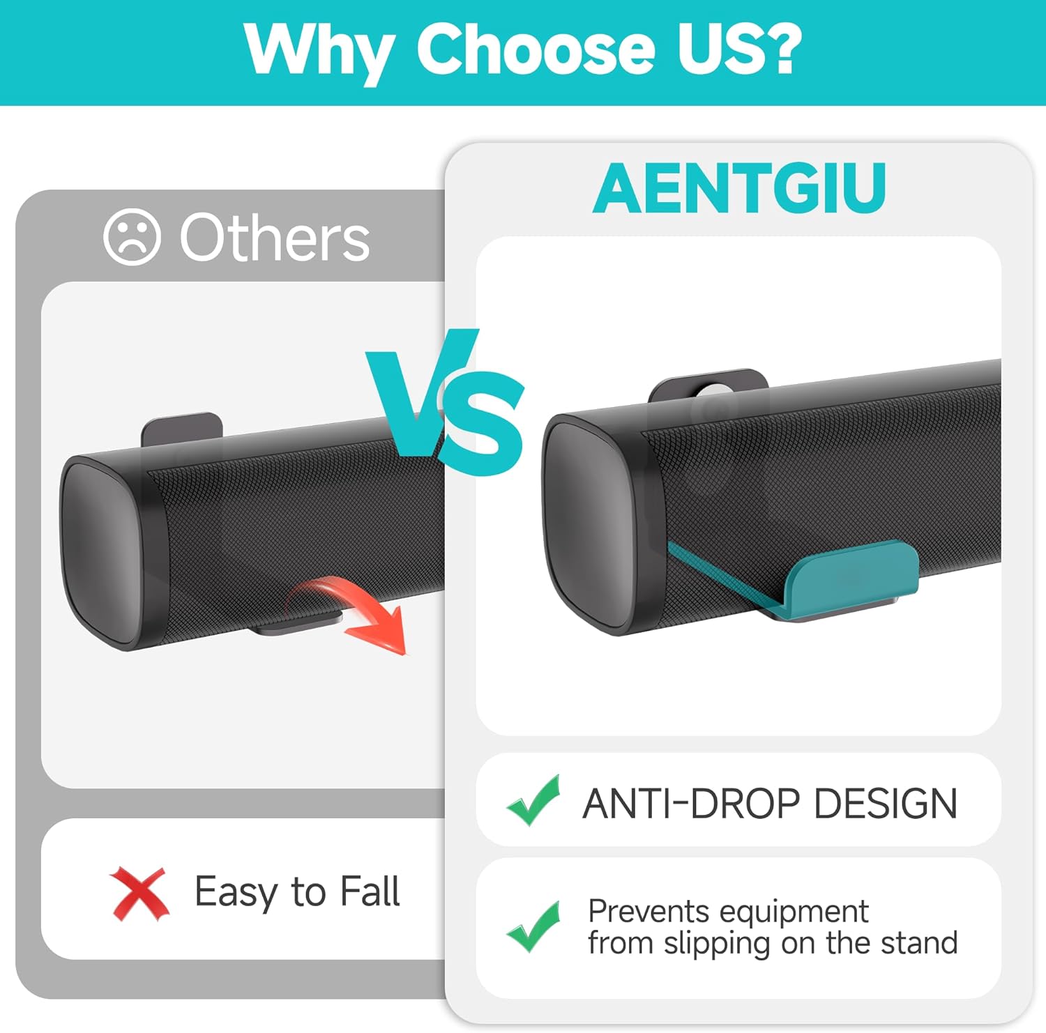 Why Choose Us?

Others vs AENTGIU

- Easy to Fall
- Anti-Drop Design
- Prevents equipment from slipping on the stand
