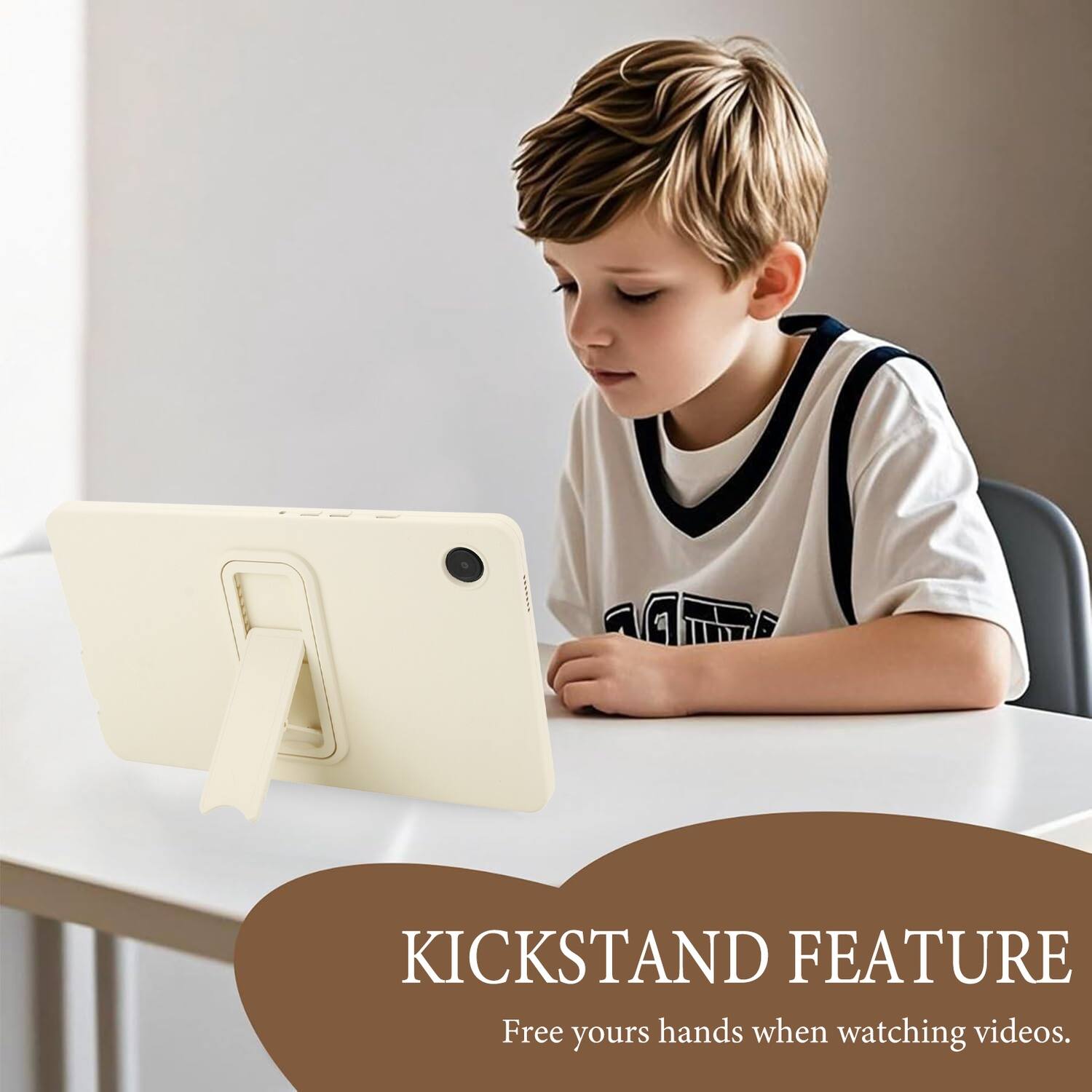 KICKSTAND FEATURE  
Free your hands when watching videos.