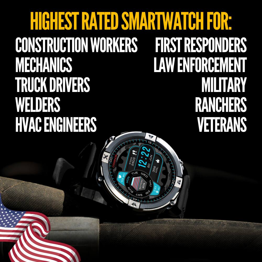 HIGHEST RATED SMARTWATCH FOR:  
CONSTRUCTION WORKERS  
MECHANICS  
TRUCK DRIVERS  
WELDERS  
HVAC ENGINEERS  

FIRST RESPONDERS  
LAW ENFORCEMENT  
MILITARY  
RANCHERS  
VETERANS