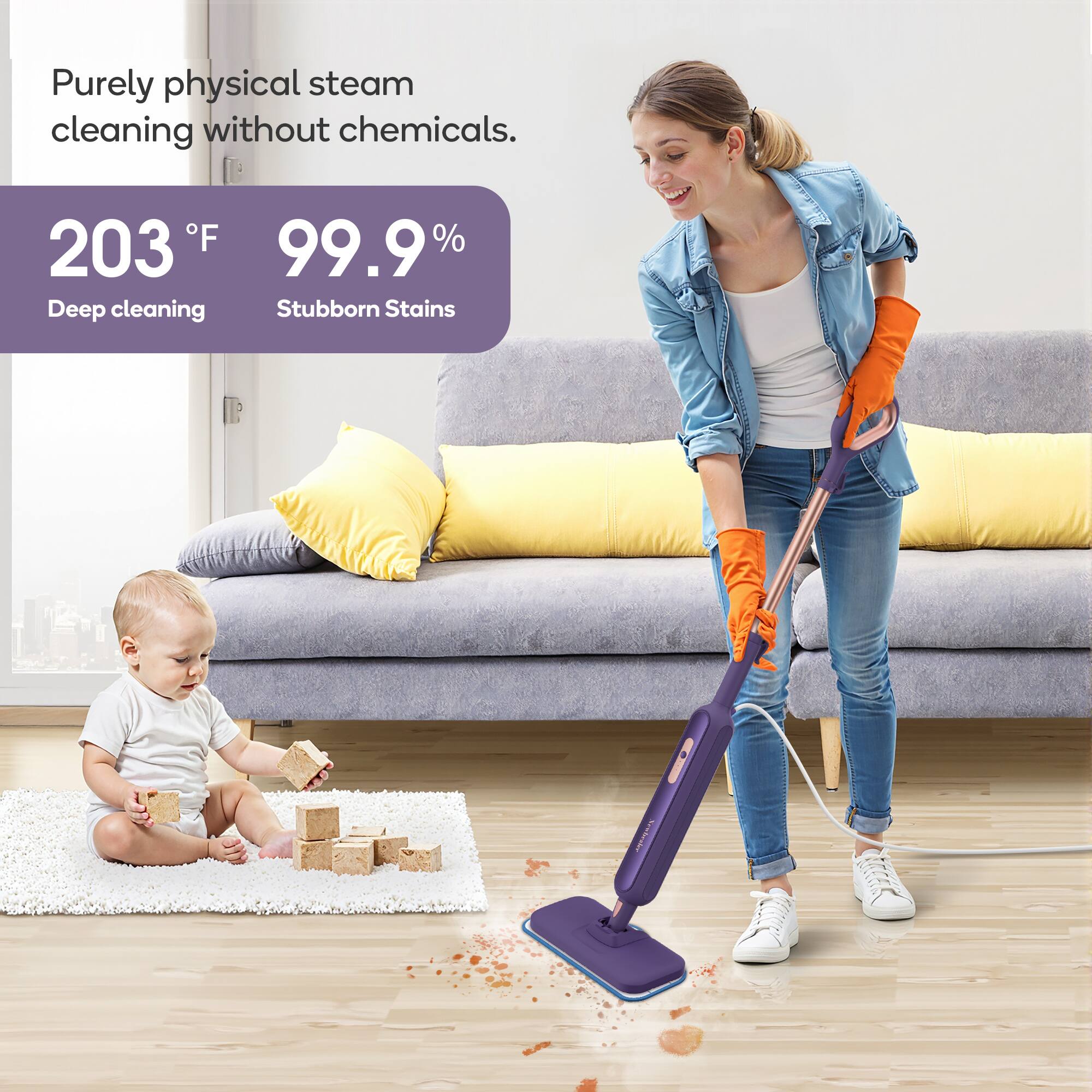 Purely physical steam cleaning without chemicals. 203°F 99.9% Deep cleaning Stubborn Stains