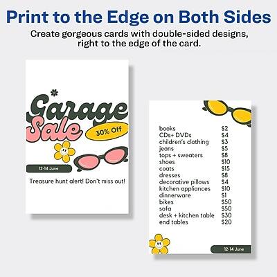 **Print to the Edge on Both Sides**

Create gorgeous cards with double-sided designs, right to the edge of the card.

---

**Garage Sale**

30% Off

12-14 June

Treasure hunt alert! Don't miss out!

- Books $2
- CDs + DVDs $4
- Children's clothing $3
- Jeans $5
- Tops + Sweaters $8
- Shoes $10
- Coats $15
- Dresses $8
- Decorative pillows $4
- Kitchen appliances $10
- Dinnerware $10
- Bikes $50
- Sofa $50
- Desk + Kitchen table $30
- End tables $20

12-14 June