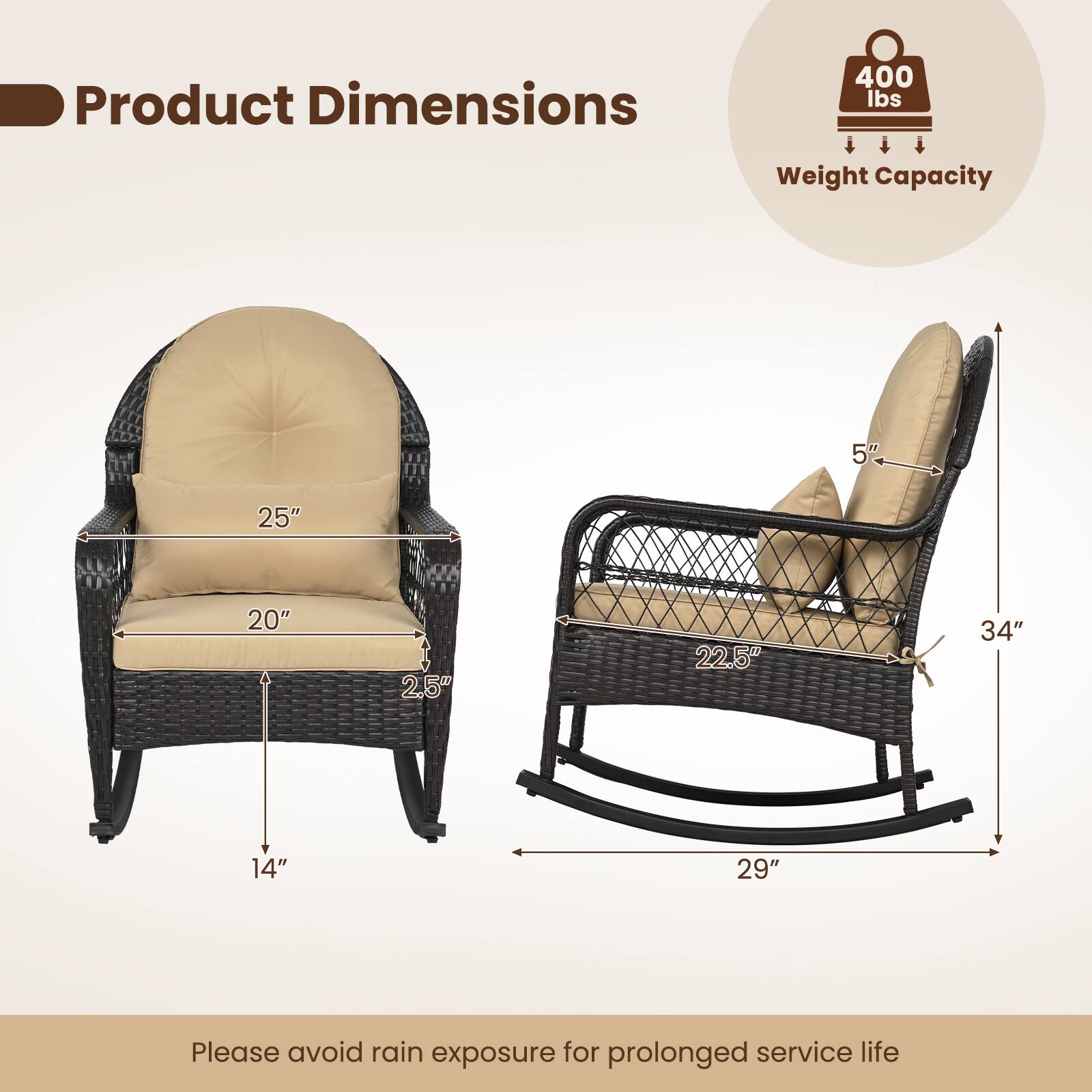 Product Dimensions  
400 lbs  
Weight Capacity  
5"  
25"  
20"  
2.5"  
22.5"  
34"  
14"  
29"  

Please avoid rain exposure for prolonged service life
