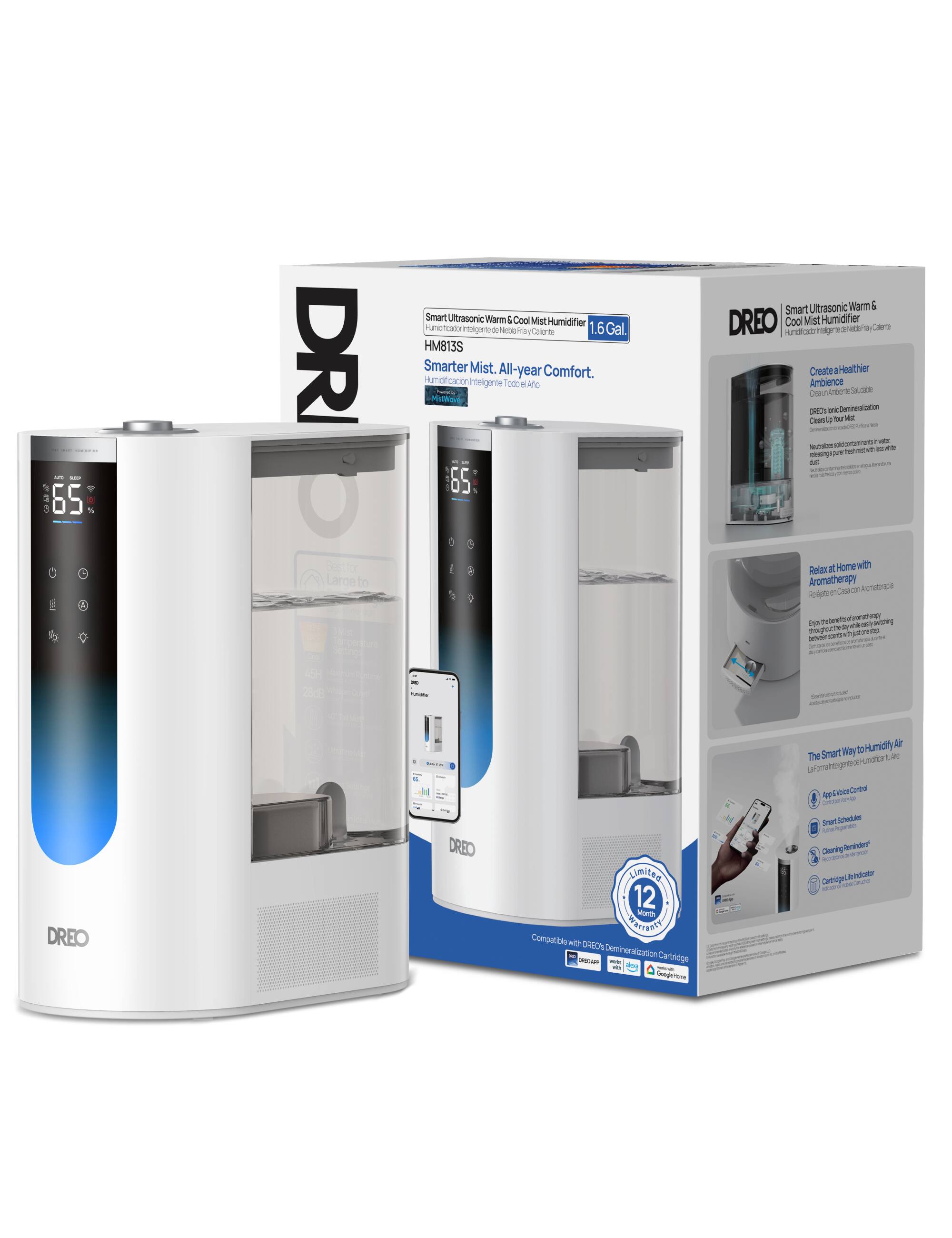 - i 65 I I I DR Smart Ultrasonic Warm & Cool Mist Humidifier 1.6 Gal. HM813S Smarter Mist. All-year Comfort. Humidification Intelligence. Create Healthier Ambience. Relax at Home with Aromatherapy. The Smart Way to Humidify Air. Compatible with DREO Demineralization Cartridge. Limited 12 Month Warranty.