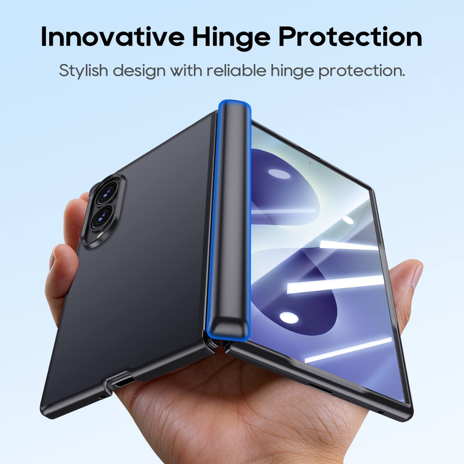 Innovative Hinge Protection  
Stylish design with reliable hinge protection.