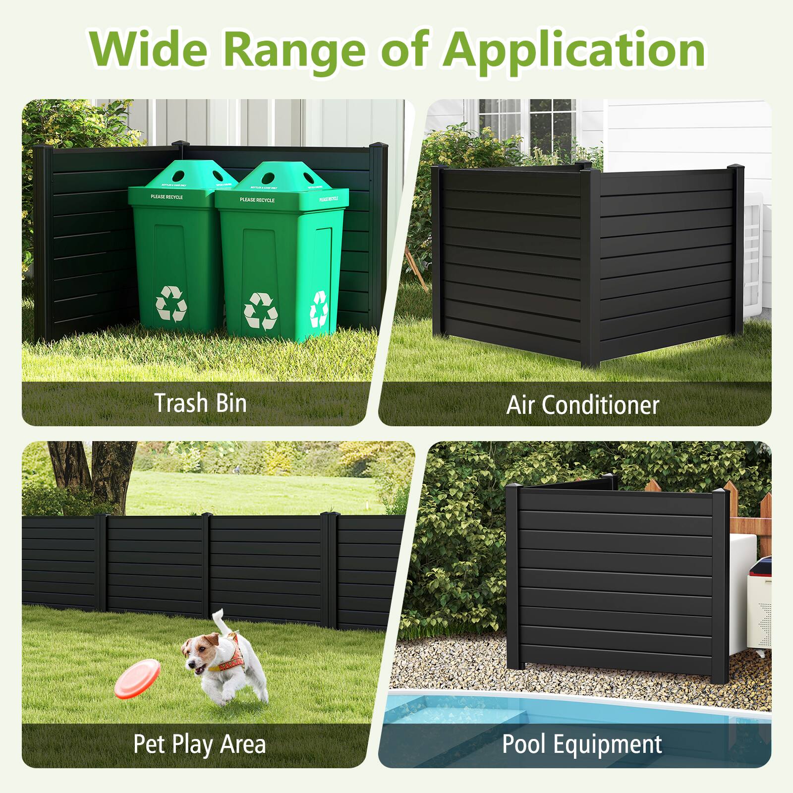 Wide Range of Application

- Trash Bin
- Air Conditioner
- Pet Play Area
- Pool Equipment
