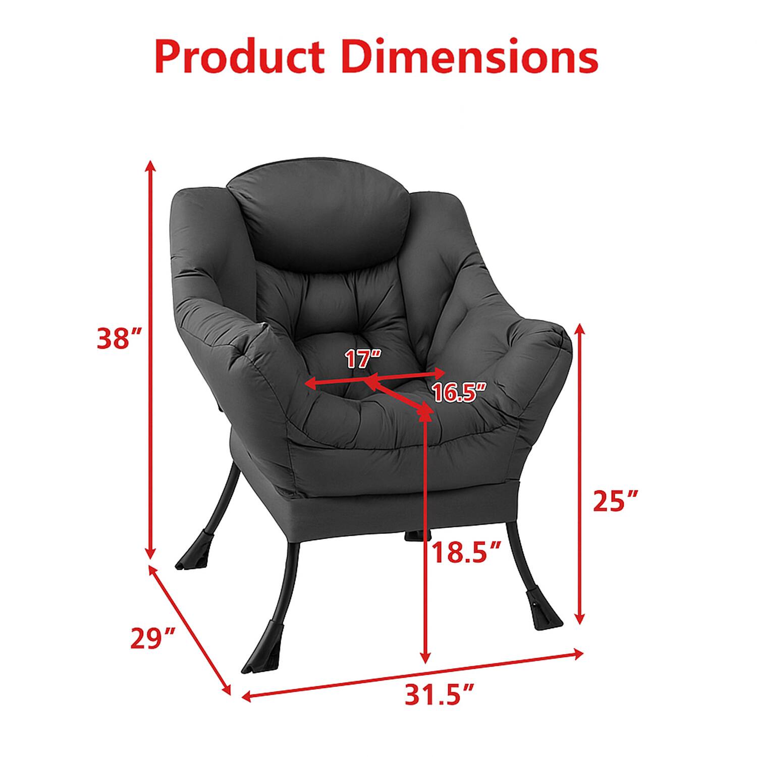 Product Dimensions:  
- Height: 38"  
- Width: 31.5"  
- Depth: 29"  
- Seat Height: 17"  
- Seat Depth: 18.5"  
- Armrest Height: 25"  
- Armrest Width: 16.5"
